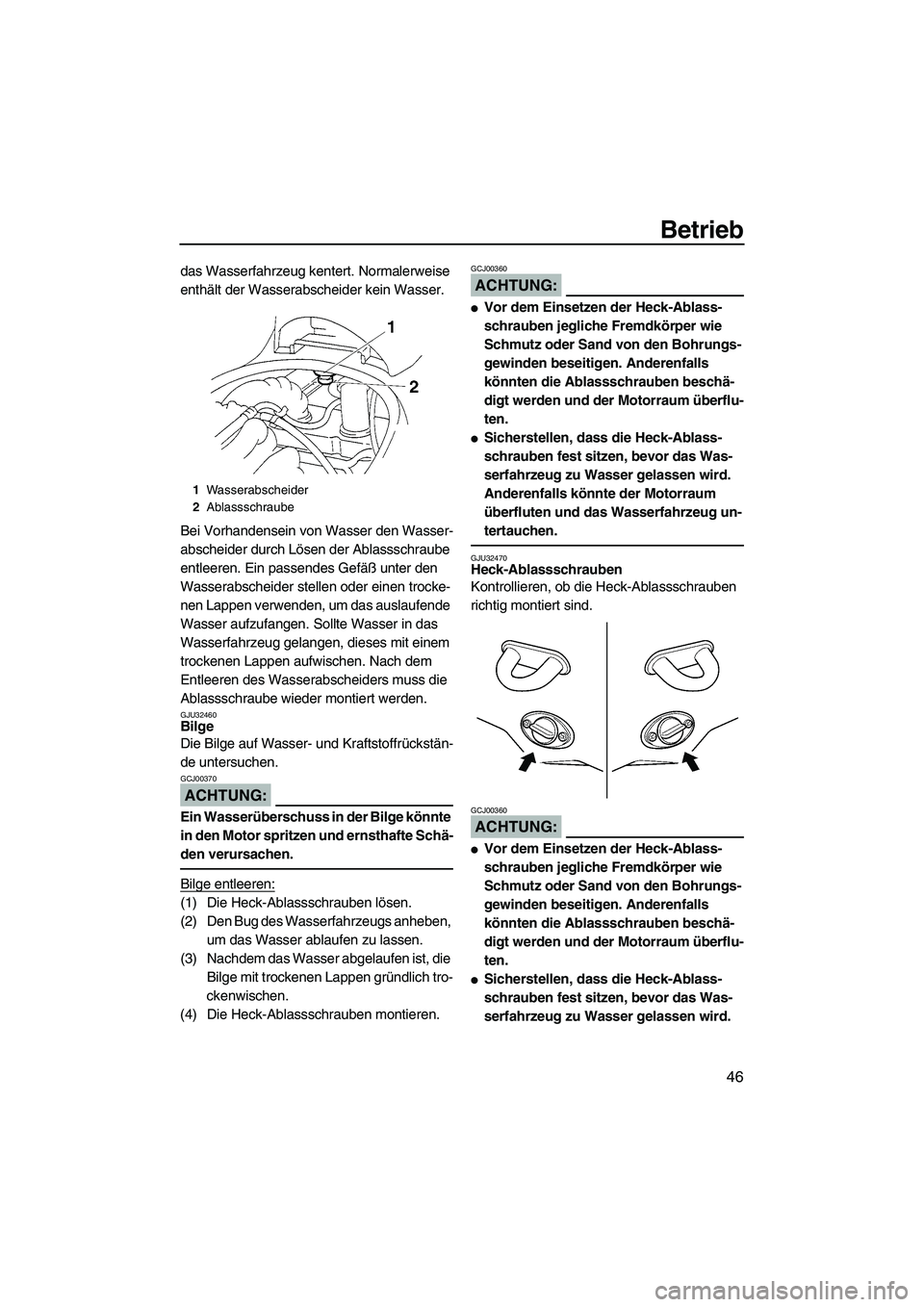 YAMAHA VX 2008 Betriebsanleitungen (in German) Betrieb
46
das Wasserfahrzeug kentert. Normalerweise
enthält der Wasserabscheider kein Wasser.
Bei Vorhandensein von Wasser den Wasser-
abscheider durch Lösen der Ablassschraube
entleeren. Ein pas YAMAHA VX 2008 Betriebsanleitungen (in German) Betrieb
46
das Wasserfahrzeug kentert. Normalerweise
enthält der Wasserabscheider kein Wasser.
Bei Vorhandensein von Wasser den Wasser-
abscheider durch Lösen der Ablassschraube
entleeren. Ein pas