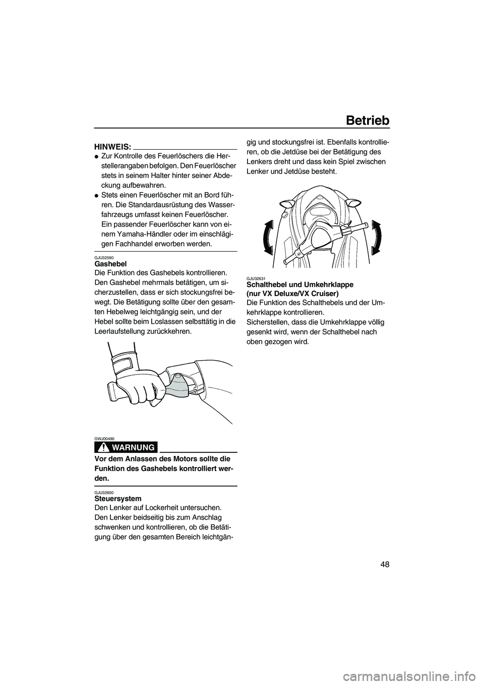 YAMAHA VX 2008 Betriebsanleitungen (in German) Betrieb
48
HINWEIS:
Zur Kontrolle des Feuerlöschers die Her-
stellerangaben befolgen. Den Feuerlöscher
stets in seinem Halter hinter seiner Abde-
ckung aufbewahren.
Stets einen Feuerlöscher mit YAMAHA VX 2008 Betriebsanleitungen (in German) Betrieb
48
HINWEIS:
Zur Kontrolle des Feuerlöschers die Her-
stellerangaben befolgen. Den Feuerlöscher
stets in seinem Halter hinter seiner Abde-
ckung aufbewahren.
Stets einen Feuerlöscher mit