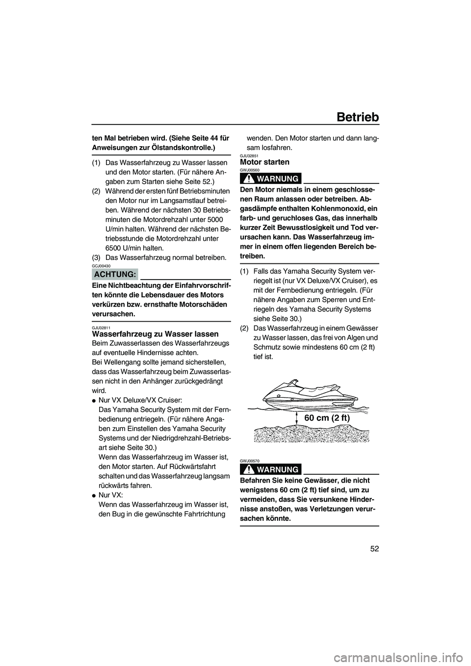 YAMAHA VX 2008 Betriebsanleitungen (in German) Betrieb
52
ten Mal betrieben wird. (Siehe Seite 44 für
Anweisungen zur Ölstandskontrolle.)
(1) Das Wasserfahrzeug zu Wasser lassen
und den Motor starten. (Für nähere An-
gaben zum Starten siehe YAMAHA VX 2008 Betriebsanleitungen (in German) Betrieb
52
ten Mal betrieben wird. (Siehe Seite 44 für
Anweisungen zur Ölstandskontrolle.)
(1) Das Wasserfahrzeug zu Wasser lassen
und den Motor starten. (Für nähere An-
gaben zum Starten siehe