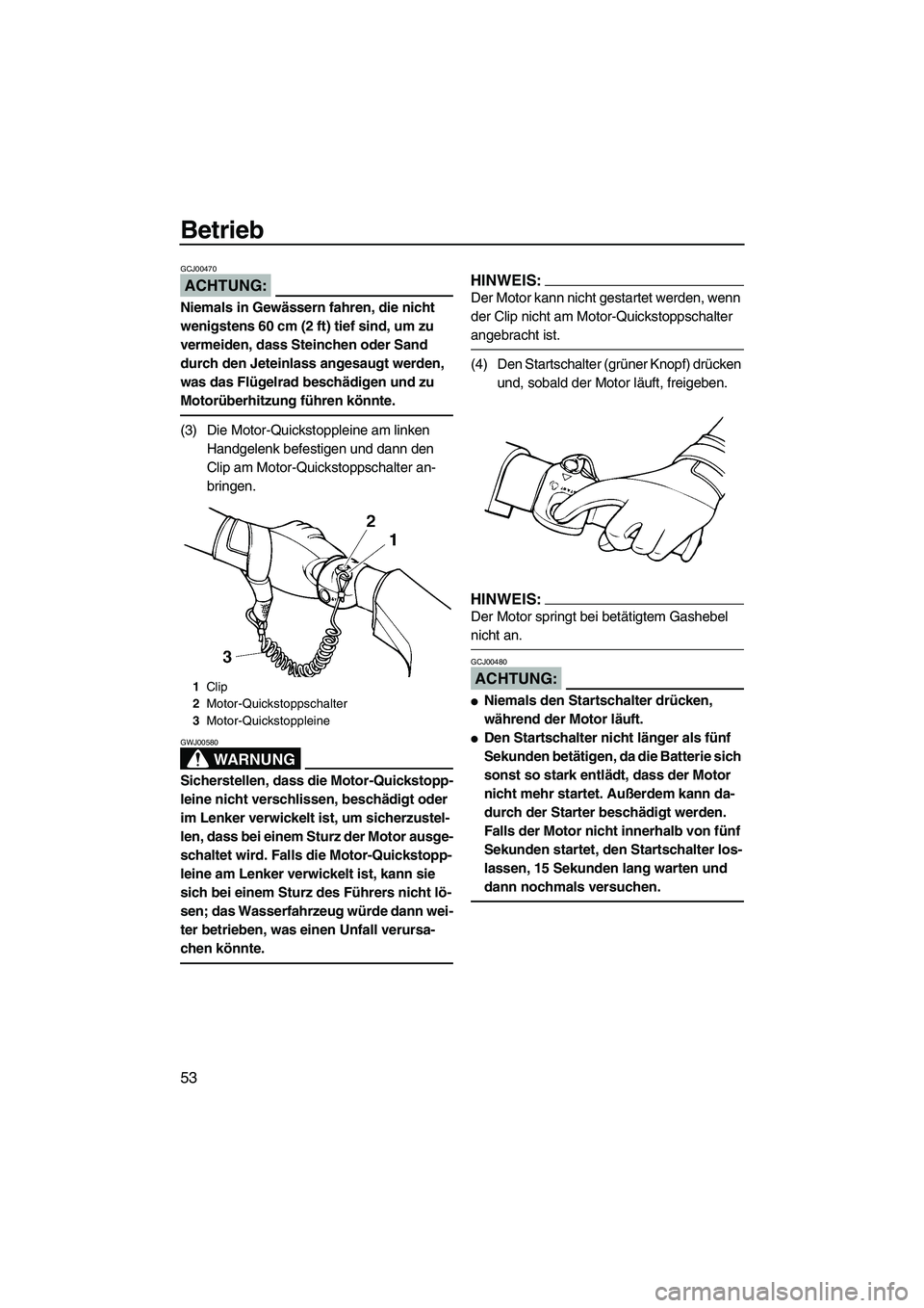 YAMAHA VX 2008 Betriebsanleitungen (in German) Betrieb
53
ACHTUNG:
GCJ00470
Niemals in Gewässern fahren, die nicht
wenigstens 60 cm (2 ft) tief sind, um zu
vermeiden, dass Steinchen oder Sand
durch den Jeteinlass angesaugt werden,
was das Fl YAMAHA VX 2008 Betriebsanleitungen (in German) Betrieb
53
ACHTUNG:
GCJ00470
Niemals in Gewässern fahren, die nicht
wenigstens 60 cm (2 ft) tief sind, um zu
vermeiden, dass Steinchen oder Sand
durch den Jeteinlass angesaugt werden,
was das Fl