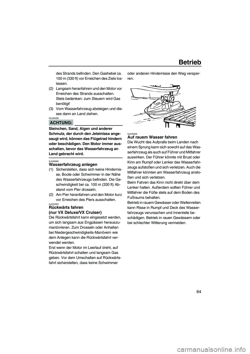 YAMAHA VX 2008 Betriebsanleitungen (in German) Betrieb
64
des Strands befinden. Den Gashebel ca.
100 m (330 ft) vor Erreichen des Ziels los-
lassen.
(2) Langsam heranfahren und den Motor vor
Erreichen des Strands ausschalten.
Stets bedenken: zum YAMAHA VX 2008 Betriebsanleitungen (in German) Betrieb
64
des Strands befinden. Den Gashebel ca.
100 m (330 ft) vor Erreichen des Ziels los-
lassen.
(2) Langsam heranfahren und den Motor vor
Erreichen des Strands ausschalten.
Stets bedenken: zum