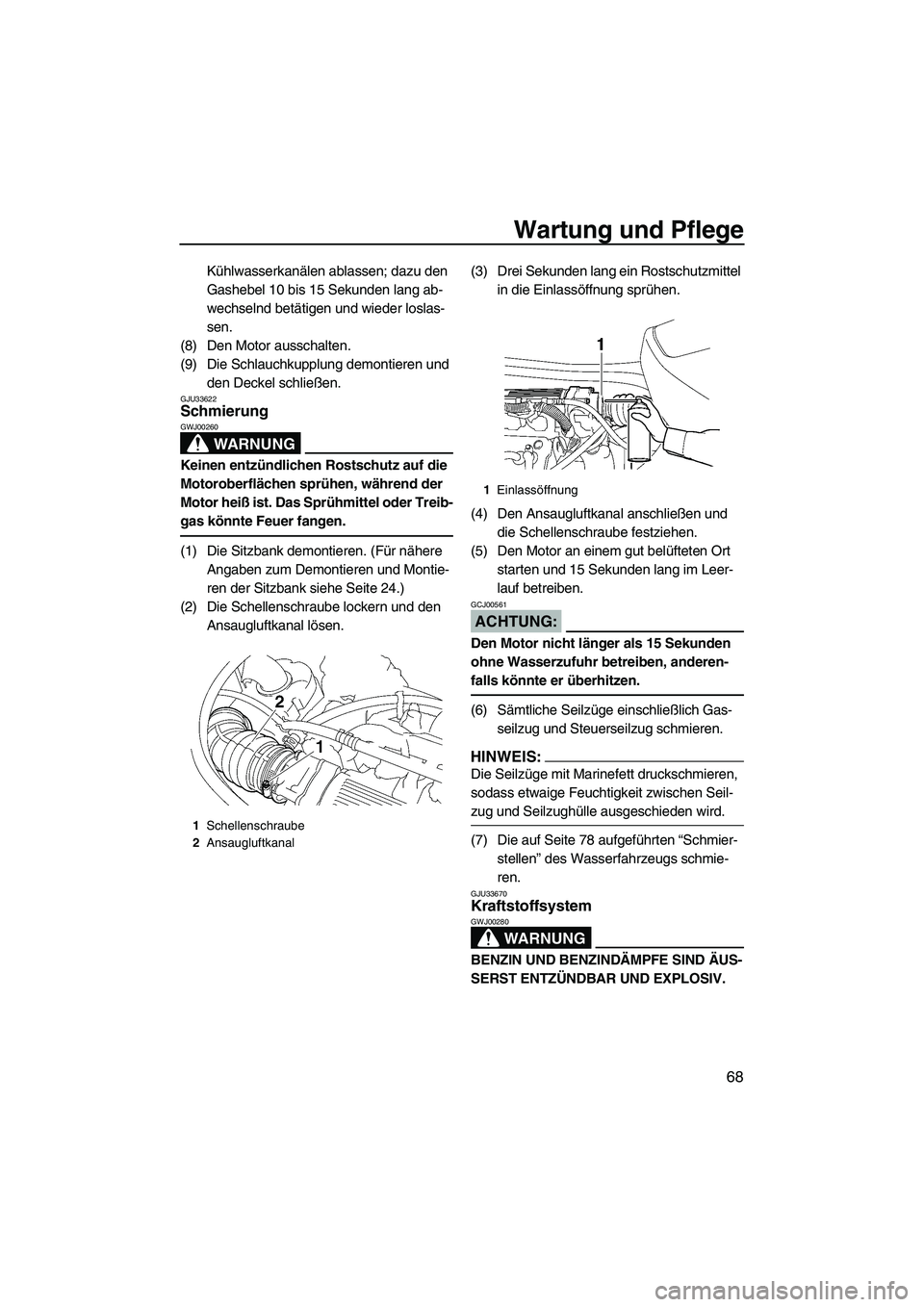 YAMAHA VX 2008 Betriebsanleitungen (in German) Wartung und Pflege
68
Kühlwasserkanälen ablassen; dazu den
Gashebel 10 bis 15 Sekunden lang ab-
wechselnd betätigen und wieder loslas-
sen.
(8) Den Motor ausschalten.
(9) Die Schlauchkupplung demo YAMAHA VX 2008 Betriebsanleitungen (in German) Wartung und Pflege
68
Kühlwasserkanälen ablassen; dazu den
Gashebel 10 bis 15 Sekunden lang ab-
wechselnd betätigen und wieder loslas-
sen.
(8) Den Motor ausschalten.
(9) Die Schlauchkupplung demo