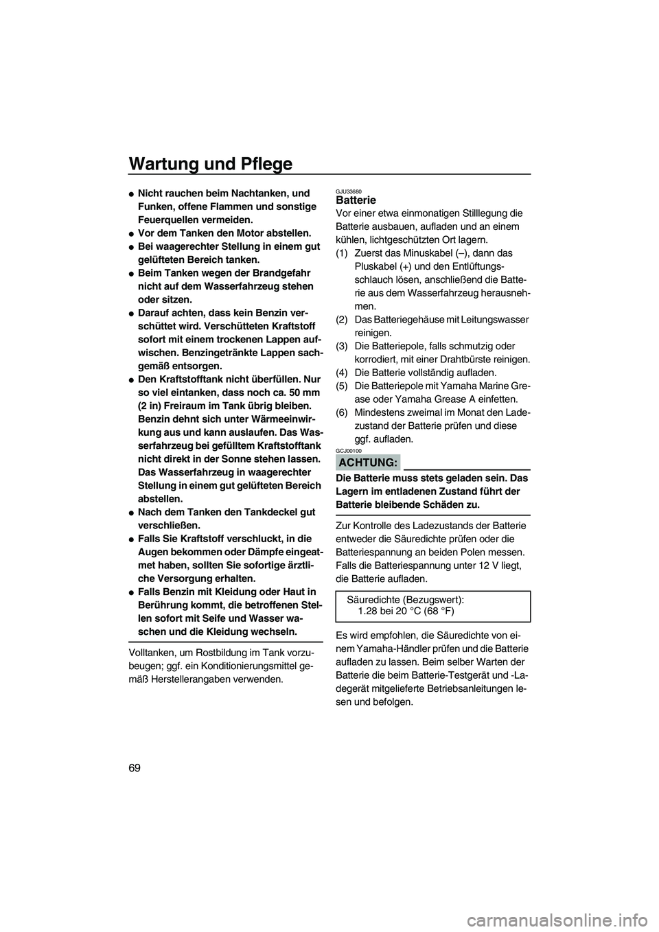 YAMAHA VX 2008 Betriebsanleitungen (in German) Wartung und Pflege
69
Nicht rauchen beim Nachtanken, und
Funken, offene Flammen und sonstige
Feuerquellen vermeiden.
Vor dem Tanken den Motor abstellen.
Bei waagerechter Stellung in einem gut
ge YAMAHA VX 2008 Betriebsanleitungen (in German) Wartung und Pflege
69
Nicht rauchen beim Nachtanken, und
Funken, offene Flammen und sonstige
Feuerquellen vermeiden.
Vor dem Tanken den Motor abstellen.
Bei waagerechter Stellung in einem gut
ge