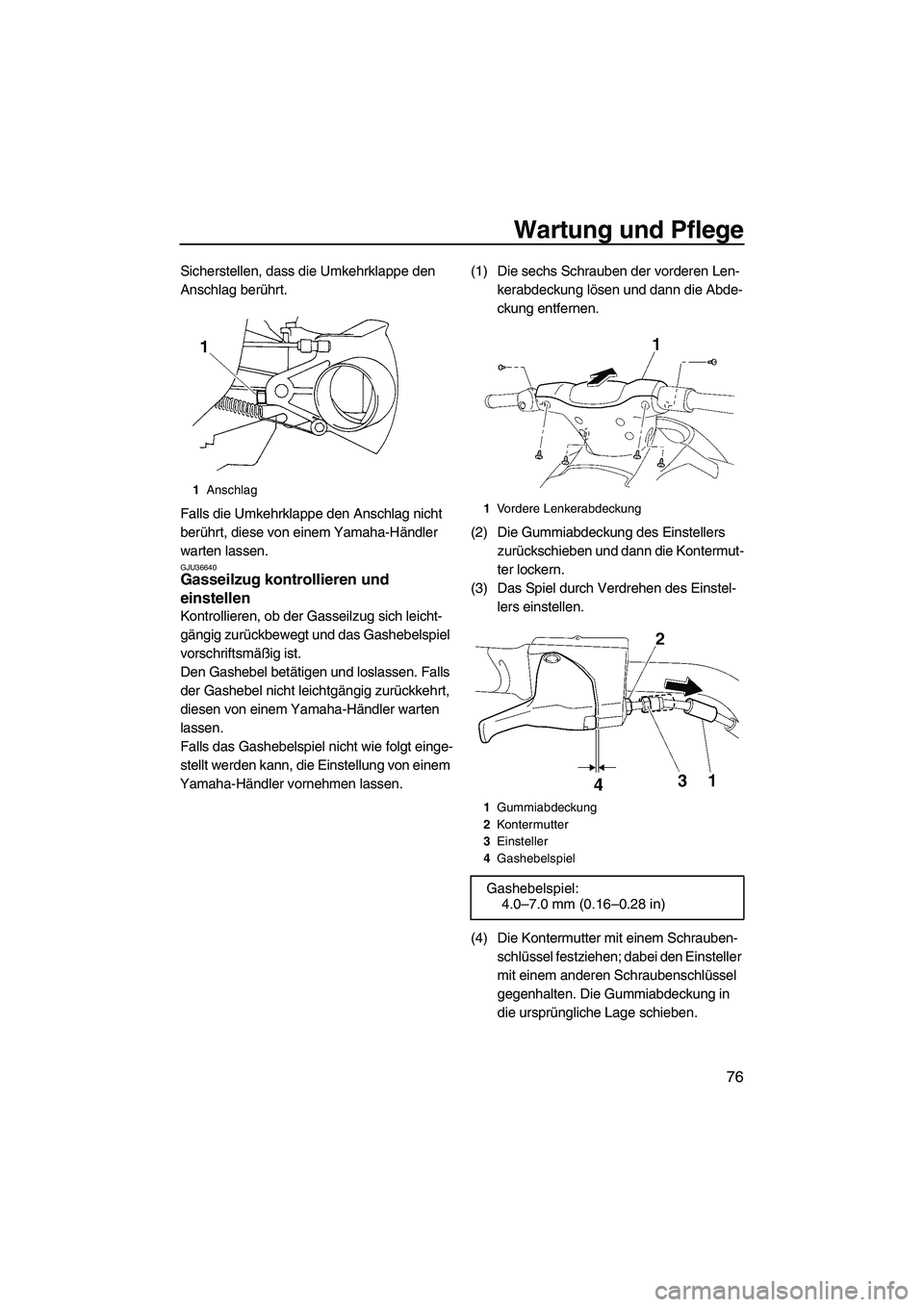 YAMAHA VX 2008 Betriebsanleitungen (in German) Wartung und Pflege
76
Sicherstellen, dass die Umkehrklappe den
Anschlag berührt.
Falls die Umkehrklappe den Anschlag nicht
berührt, diese von einem Yamaha-Händler
warten lassen.
GJU36640Gasseilz YAMAHA VX 2008 Betriebsanleitungen (in German) Wartung und Pflege
76
Sicherstellen, dass die Umkehrklappe den
Anschlag berührt.
Falls die Umkehrklappe den Anschlag nicht
berührt, diese von einem Yamaha-Händler
warten lassen.
GJU36640Gasseilz
