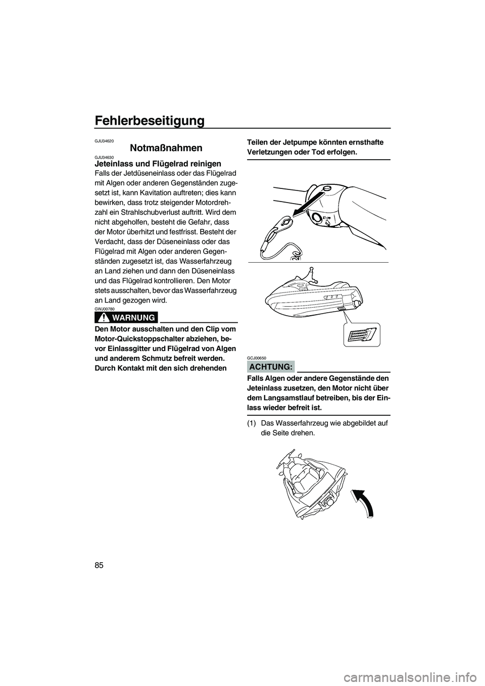 YAMAHA VX 2008 Betriebsanleitungen (in German) Fehlerbeseitigung
85
GJU34620
Notmaßnahmen GJU34630Jeteinlass und Flügelrad reinigen
Falls der Jetdüseneinlass oder das Flügelrad
mit Algen oder anderen Gegenständen zuge-
setzt ist, kann Kavit YAMAHA VX 2008 Betriebsanleitungen (in German) Fehlerbeseitigung
85
GJU34620
Notmaßnahmen GJU34630Jeteinlass und Flügelrad reinigen
Falls der Jetdüseneinlass oder das Flügelrad
mit Algen oder anderen Gegenständen zuge-
setzt ist, kann Kavit