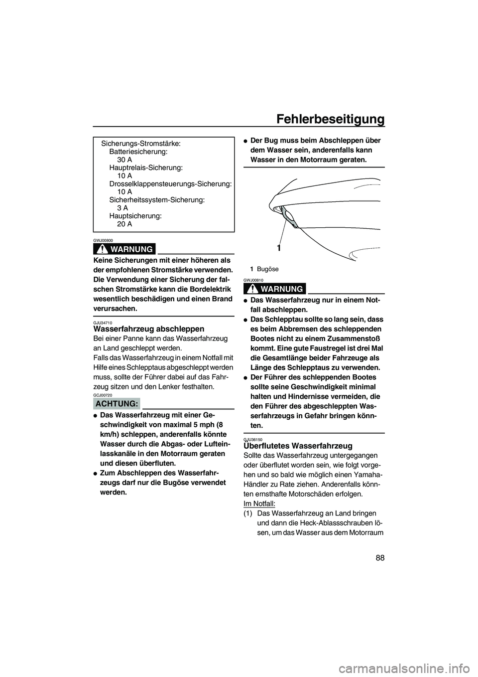 YAMAHA VX 2008 Betriebsanleitungen (in German) Fehlerbeseitigung
88
WARNUNG
GWJ00800
Keine Sicherungen mit einer höheren als
der empfohlenen Stromstärke verwenden.
Die Verwendung einer Sicherung der fal-
schen Stromstärke kann die Bordelektri YAMAHA VX 2008 Betriebsanleitungen (in German) Fehlerbeseitigung
88
WARNUNG
GWJ00800
Keine Sicherungen mit einer höheren als
der empfohlenen Stromstärke verwenden.
Die Verwendung einer Sicherung der fal-
schen Stromstärke kann die Bordelektri