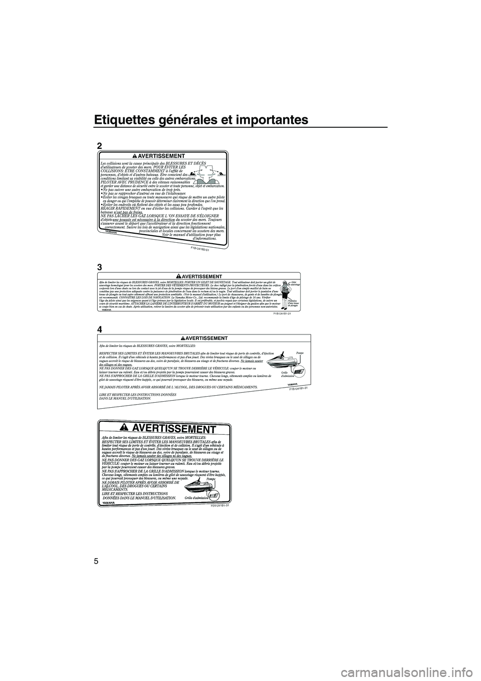 YAMAHA VX 2008  Notices Demploi (in French) Etiquettes générales et importantes
5
UF1K73F0.book  Page 5  Wednesday, July 11, 2007  4:05 PM 