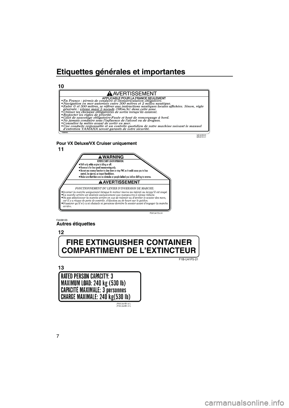 YAMAHA VX 2008  Notices Demploi (in French) Etiquettes générales et importantes
7
Pour VX Deluxe/VX Cruiser uniquement
FJU36123Autres étiquettes 
UF1K73F0.book  Page 7  Wednesday, July 11, 2007  4:05 PM 