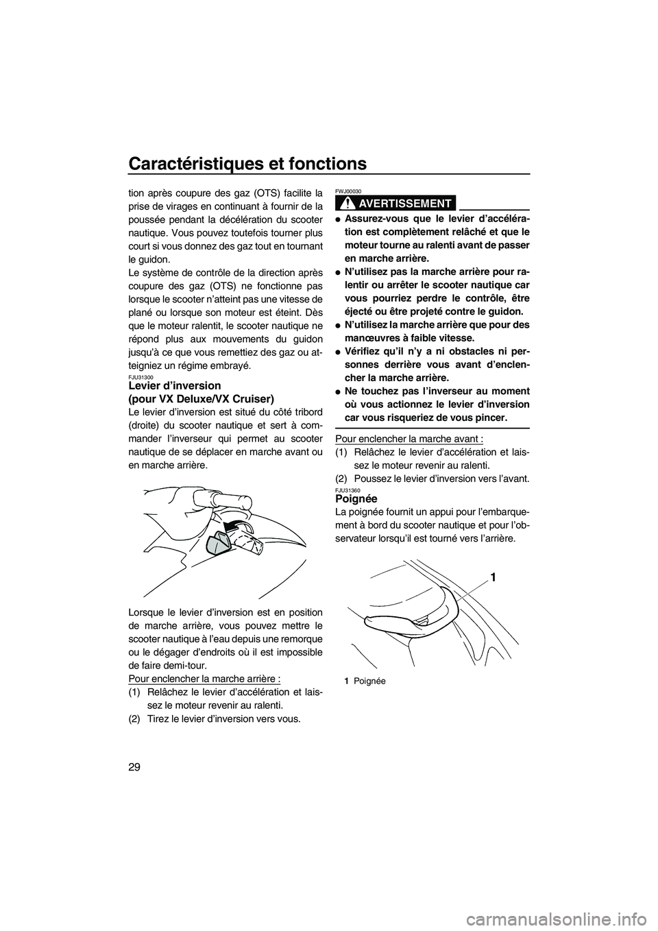 YAMAHA VX 2008 Notices Demploi (in French) Caractéristiques et fonctions
29
tion après coupure des gaz (OTS) facilite la
prise de virages en continuant à fournir de la
poussée pendant la décélération du scooter
nautique. Vous pouvez tou YAMAHA VX 2008 Notices Demploi (in French) Caractéristiques et fonctions
29
tion après coupure des gaz (OTS) facilite la
prise de virages en continuant à fournir de la
poussée pendant la décélération du scooter
nautique. Vous pouvez tou