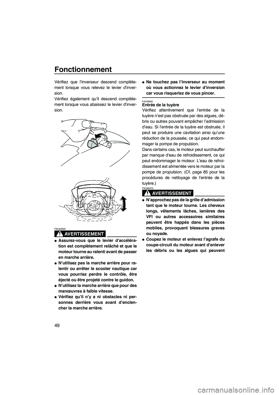 YAMAHA VX 2008 Notices Demploi (in French) Fonctionnement
49
Vérifiez que l’inverseur descend complète-
ment lorsque vous relevez le levier d’inver-
sion.
Vérifiez également qu’il descend complète-
ment lorsque vous abaissez le levi YAMAHA VX 2008 Notices Demploi (in French) Fonctionnement
49
Vérifiez que l’inverseur descend complète-
ment lorsque vous relevez le levier d’inver-
sion.
Vérifiez également qu’il descend complète-
ment lorsque vous abaissez le levi