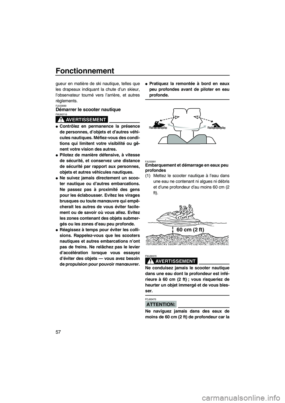 YAMAHA VX 2008 Notices Demploi (in French) Fonctionnement
57
gueur en matière de ski nautique, telles que
les drapeaux indiquant la chute d’un skieur,
l’observateur tourné vers l’arrière, et autres
règlements.
FJU33080Démarrer le sc YAMAHA VX 2008 Notices Demploi (in French) Fonctionnement
57
gueur en matière de ski nautique, telles que
les drapeaux indiquant la chute d’un skieur,
l’observateur tourné vers l’arrière, et autres
règlements.
FJU33080Démarrer le sc