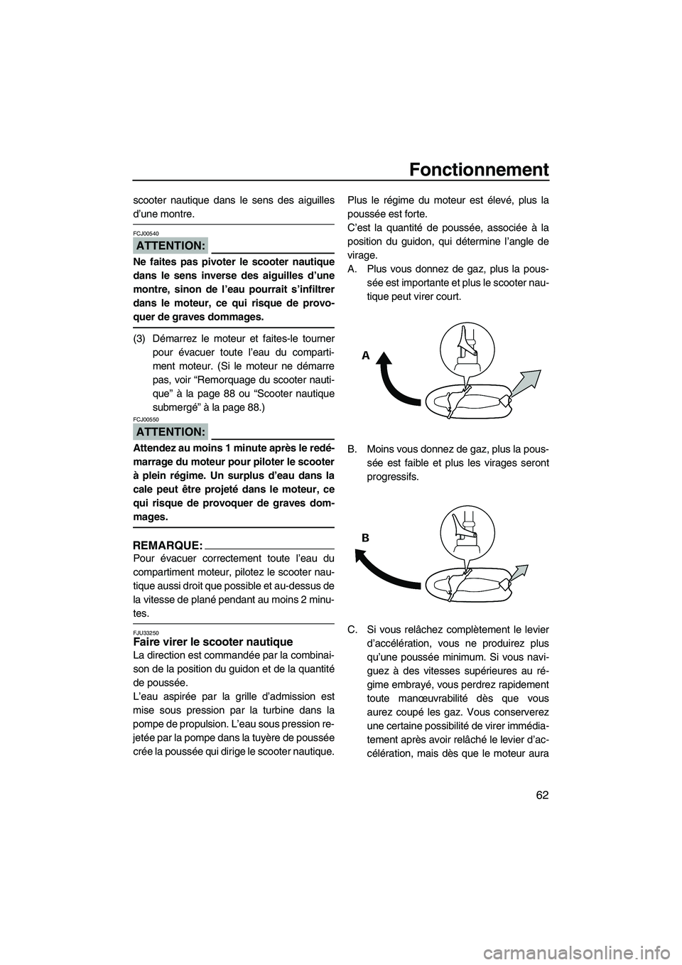 YAMAHA VX 2008 Notices Demploi (in French) Fonctionnement
62
scooter nautique dans le sens des aiguilles
d’une montre.
ATTENTION:
FCJ00540
Ne faites pas pivoter le scooter nautique
dans le sens inverse des aiguilles d’une
montre, sinon de YAMAHA VX 2008 Notices Demploi (in French) Fonctionnement
62
scooter nautique dans le sens des aiguilles
d’une montre.
ATTENTION:
FCJ00540
Ne faites pas pivoter le scooter nautique
dans le sens inverse des aiguilles d’une
montre, sinon de