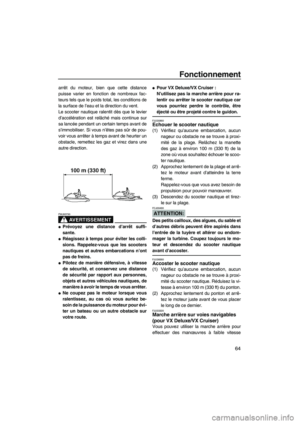 YAMAHA VX 2008 Notices Demploi (in French) Fonctionnement
64
arrêt du moteur, bien que cette distance
puisse varier en fonction de nombreux fac-
teurs tels que le poids total, les conditions de
la surface de l’eau et la direction du vent.
L YAMAHA VX 2008 Notices Demploi (in French) Fonctionnement
64
arrêt du moteur, bien que cette distance
puisse varier en fonction de nombreux fac-
teurs tels que le poids total, les conditions de
la surface de l’eau et la direction du vent.
L