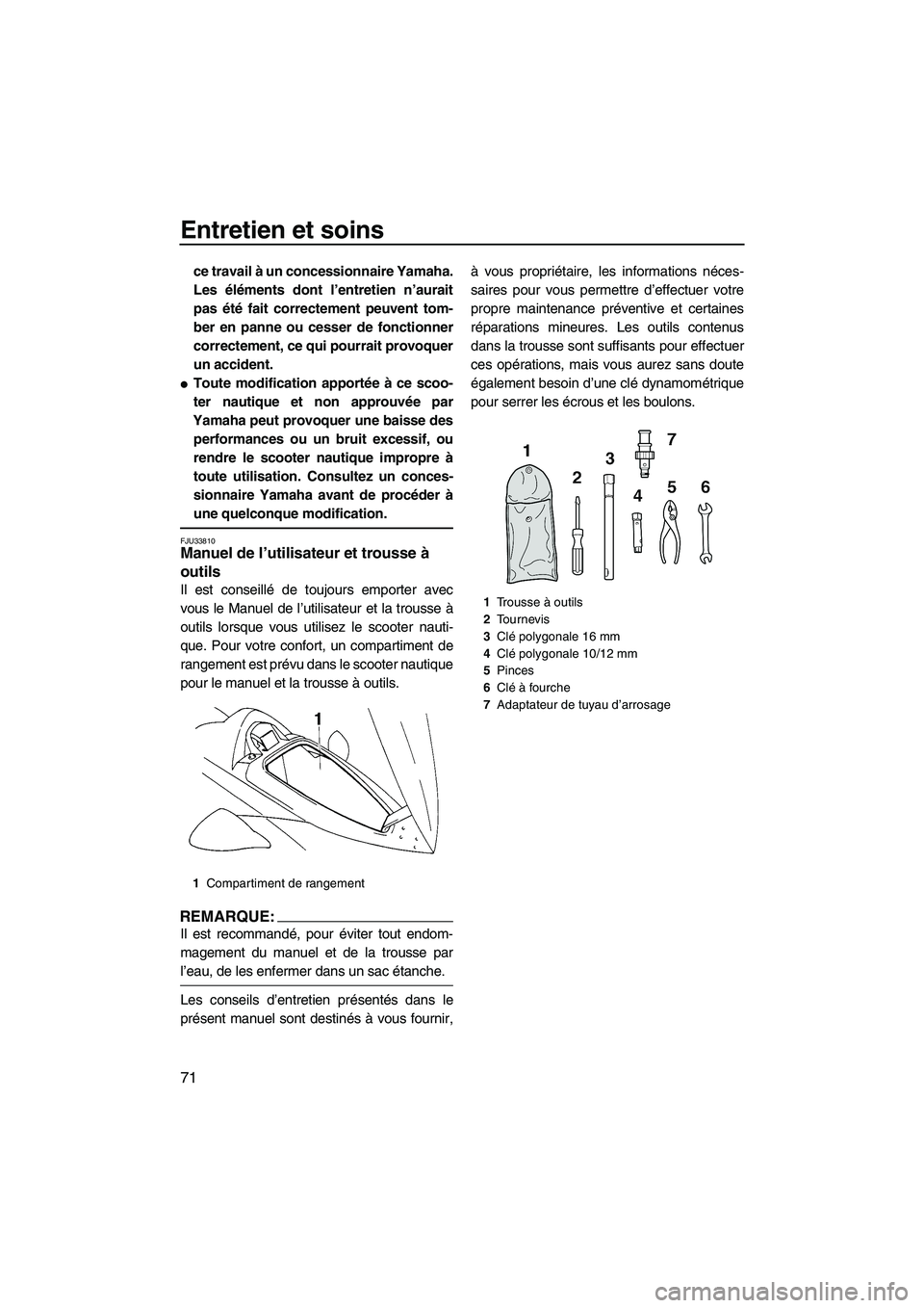 YAMAHA VX 2008 Notices Demploi (in French) Entretien et soins
71
ce travail à un concessionnaire Yamaha.
Les éléments dont l’entretien n’aurait
pas été fait correctement peuvent tom-
ber en panne ou cesser de fonctionner
correctement, YAMAHA VX 2008 Notices Demploi (in French) Entretien et soins
71
ce travail à un concessionnaire Yamaha.
Les éléments dont l’entretien n’aurait
pas été fait correctement peuvent tom-
ber en panne ou cesser de fonctionner
correctement,