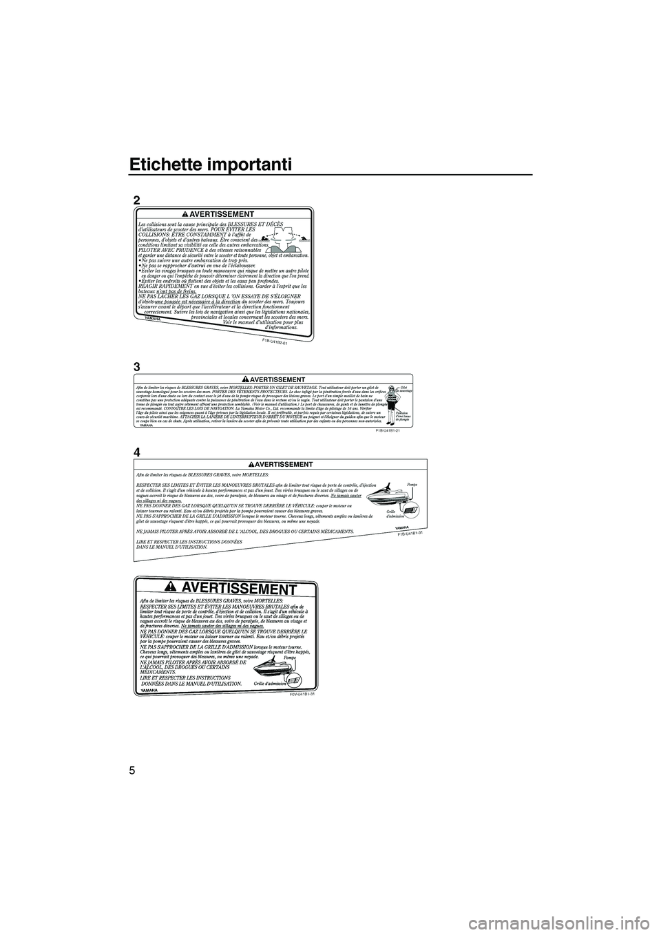 YAMAHA VX 2008  Manuale duso (in Italian) Etichette importanti
5
UF1K73H0.book  Page 5  Tuesday, July 10, 2007  9:24 PM 