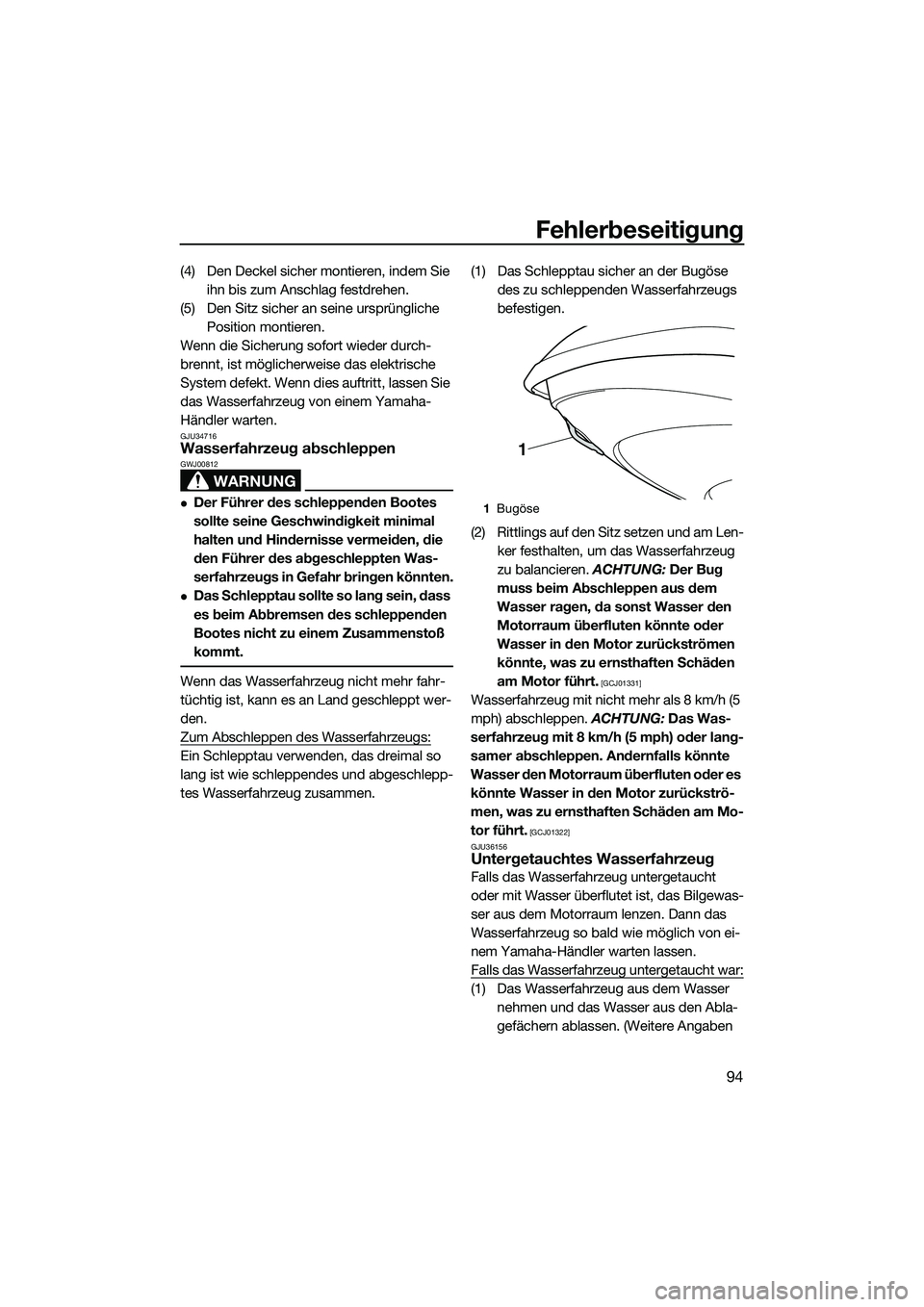 YAMAHA VX SPORT 2014  Betriebsanleitungen (in German) Fehlerbeseitigung
94
(4) Den Deckel sicher montieren, indem Sie ihn bis zum Anschlag festdrehen.
(5) Den Sitz sicher an seine ursprüngliche  Position montieren.
Wenn die Sicherung sofort wieder durch