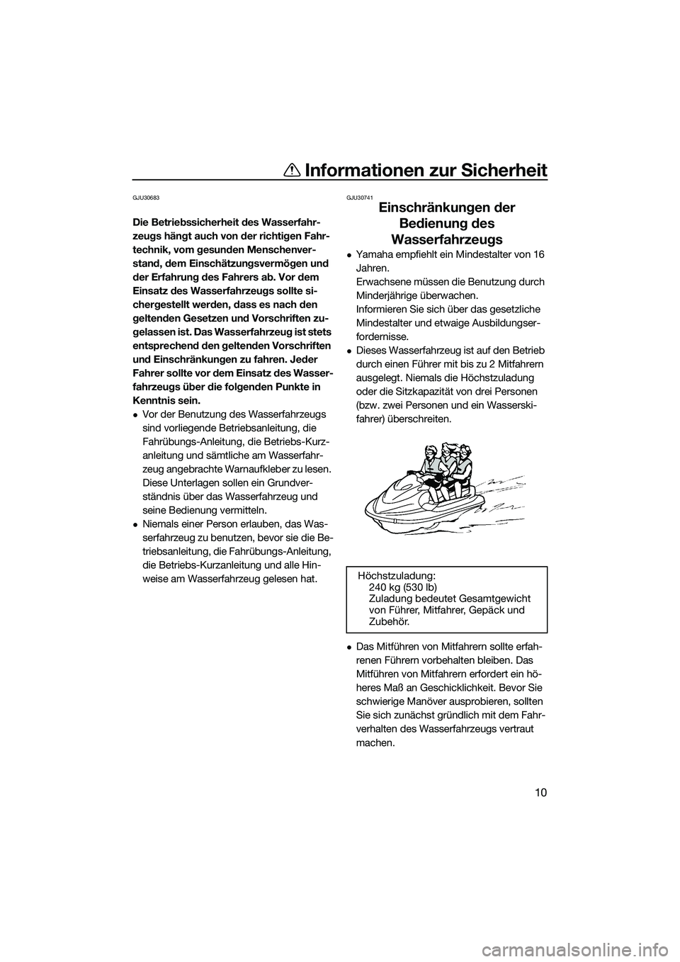 YAMAHA VX SPORT 2014 Betriebsanleitungen (in German) Informationen zur Sicherheit
10
GJU30683
Die Betriebssicherheit des Wasserfahr-
zeugs hängt auch von der richtigen Fahr-
technik, vom gesunden Menschenver-
stand, dem Einschätzungsvermögen und
der YAMAHA VX SPORT 2014 Betriebsanleitungen (in German) Informationen zur Sicherheit
10
GJU30683
Die Betriebssicherheit des Wasserfahr-
zeugs hängt auch von der richtigen Fahr-
technik, vom gesunden Menschenver-
stand, dem Einschätzungsvermögen und
der