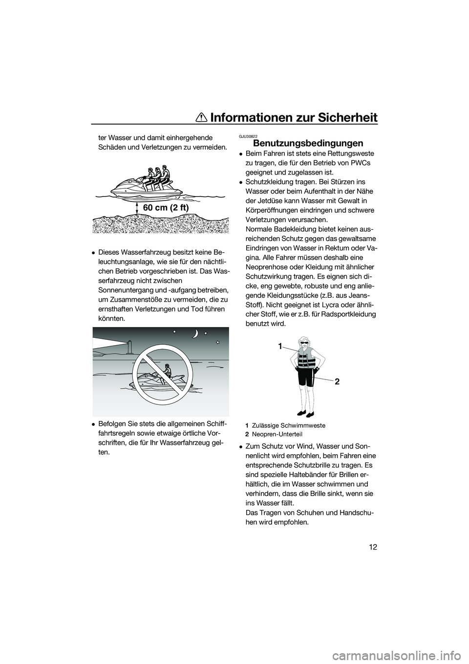 YAMAHA VX SPORT 2014 Betriebsanleitungen (in German) Informationen zur Sicherheit
12
ter Wasser und damit einhergehende
Schäden und Verletzungen zu vermeiden.
Dieses Wasserfahrzeug besitzt keine Be-
leuchtungsanlage, wie sie für den nächtli-
chen YAMAHA VX SPORT 2014 Betriebsanleitungen (in German) Informationen zur Sicherheit
12
ter Wasser und damit einhergehende
Schäden und Verletzungen zu vermeiden.
Dieses Wasserfahrzeug besitzt keine Be-
leuchtungsanlage, wie sie für den nächtli-
chen