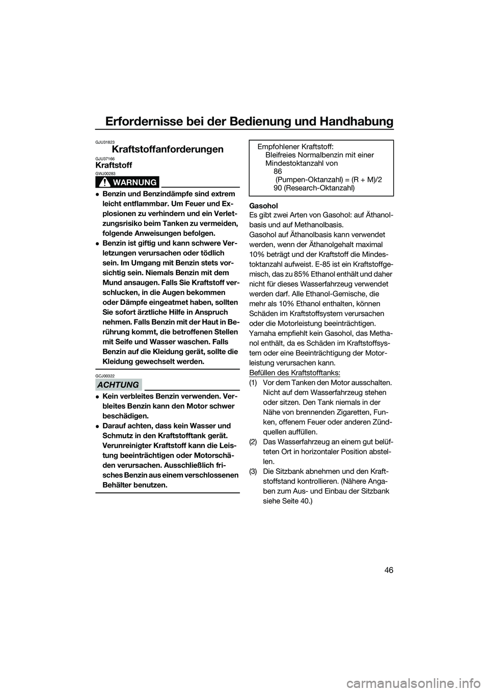 YAMAHA VX SPORT 2014  Betriebsanleitungen (in German) Erfordernisse bei der Bedienung und Handhabung
46
GJU31823
KraftstoffanforderungenGJU37166Kraftstoff
WARNUNG
GWJ00283
Benzin und Benzindämpfe sind extrem 
leicht entflammbar. Um Feuer und Ex-
plos