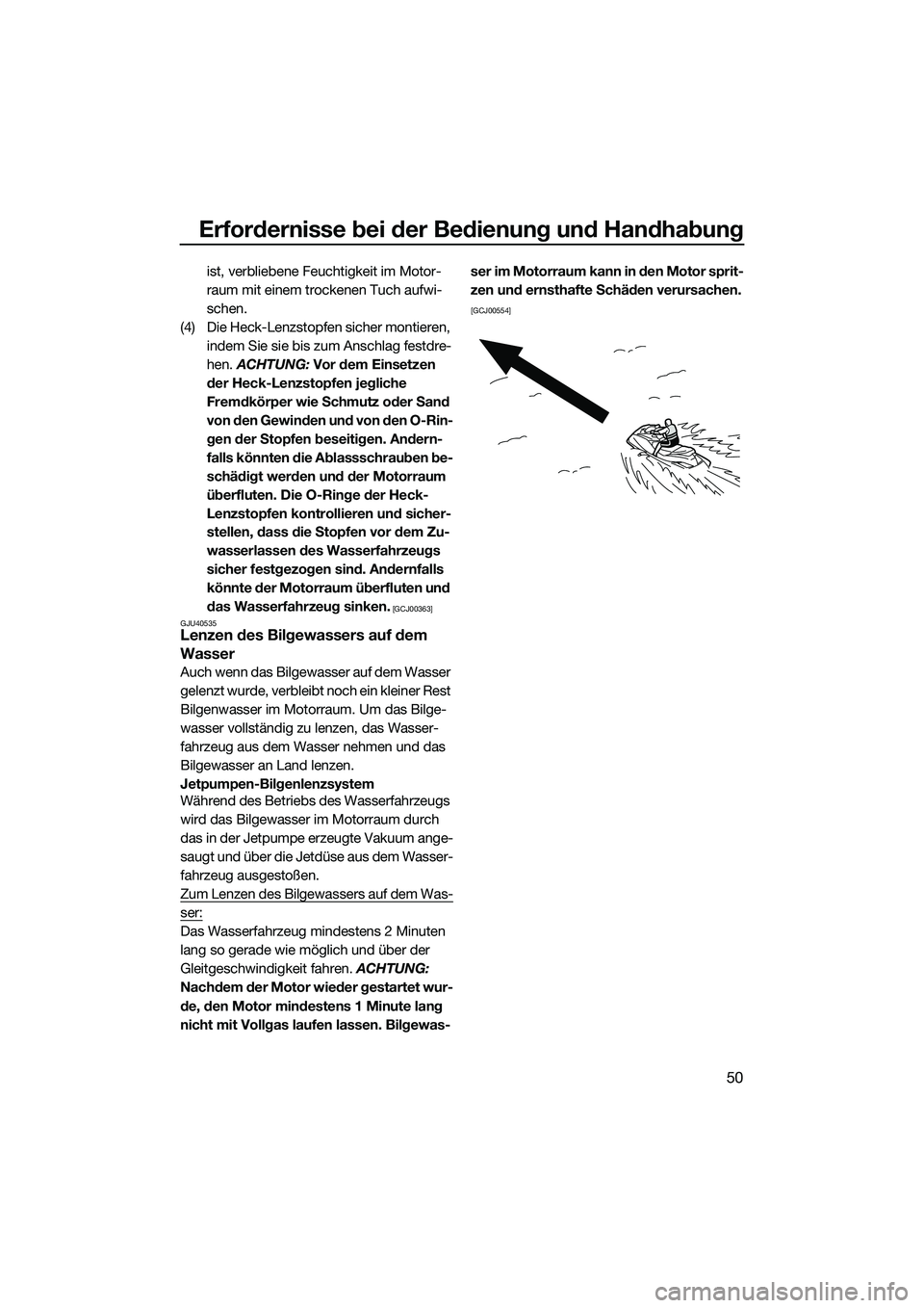 YAMAHA VX SPORT 2014 Betriebsanleitungen (in German) Erfordernisse bei der Bedienung und Handhabung
50
ist, verbliebene Feuchtigkeit im Motor-
raum mit einem trockenen Tuch aufwi-
schen.
(4) Die Heck-Lenzstopfen sicher montieren, indem Sie sie bis zum YAMAHA VX SPORT 2014 Betriebsanleitungen (in German) Erfordernisse bei der Bedienung und Handhabung
50
ist, verbliebene Feuchtigkeit im Motor-
raum mit einem trockenen Tuch aufwi-
schen.
(4) Die Heck-Lenzstopfen sicher montieren, indem Sie sie bis zum