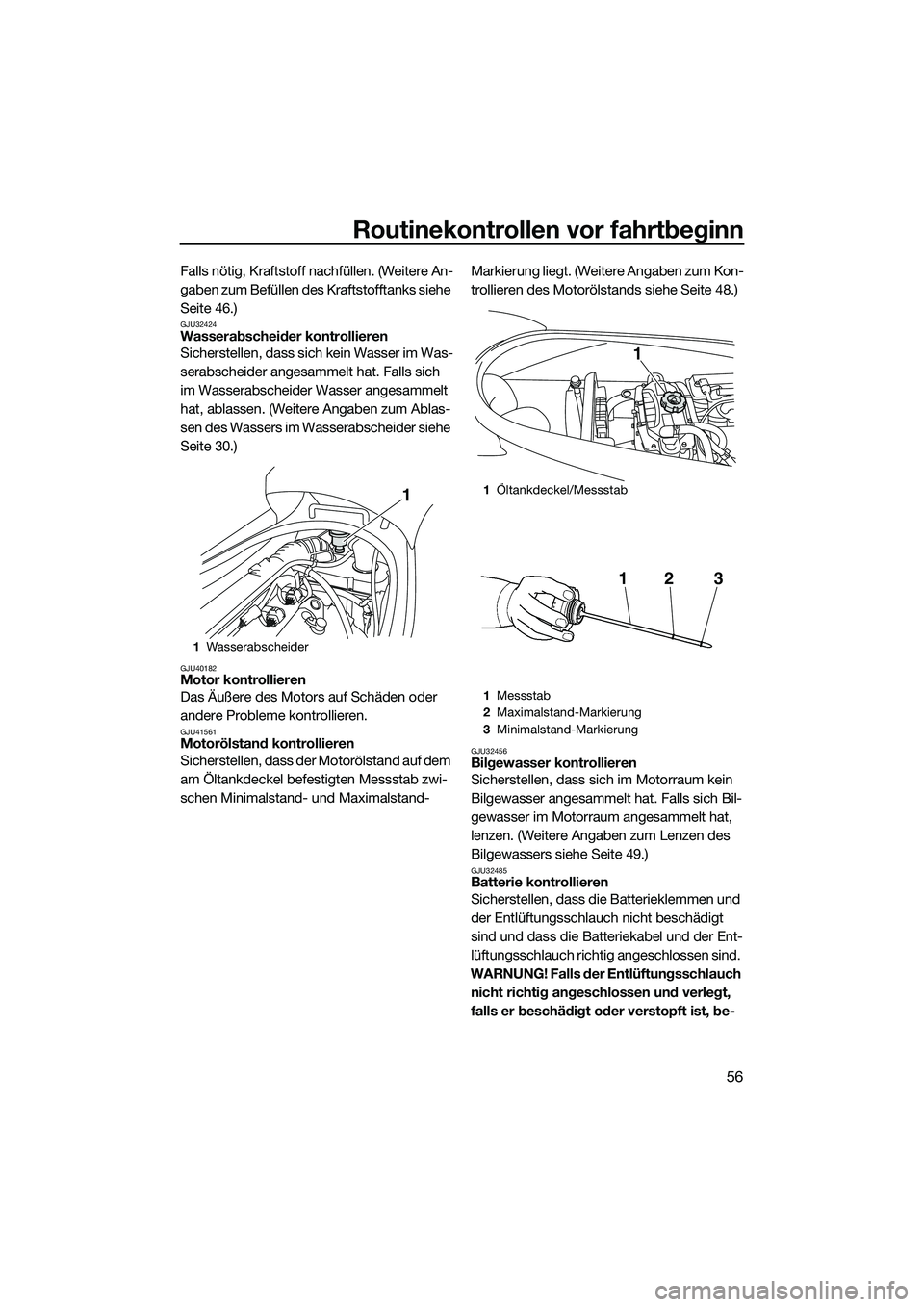 YAMAHA VX SPORT 2014 Betriebsanleitungen (in German) Routinekontrollen vor fahrtbeginn
56
Falls nötig, Kraftstoff nachfüllen. (Weitere An-
gaben zum Befüllen des Kraftstofftanks siehe
Seite 46.)
GJU32424Wasserabscheider kontrollieren
Sicherstellen, YAMAHA VX SPORT 2014 Betriebsanleitungen (in German) Routinekontrollen vor fahrtbeginn
56
Falls nötig, Kraftstoff nachfüllen. (Weitere An-
gaben zum Befüllen des Kraftstofftanks siehe
Seite 46.)
GJU32424Wasserabscheider kontrollieren
Sicherstellen,