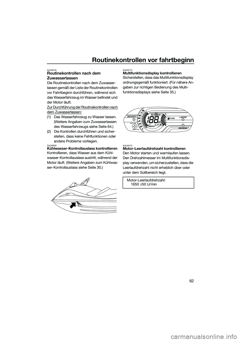 YAMAHA VX SPORT 2014 Betriebsanleitungen (in German) Routinekontrollen vor fahrtbeginn
62
GJU40145Routinekontrollen nach dem
Zuwasserlassen
Die Routinekontrollen nach dem Zuwasser-
lassen gemäß der Liste der Routinekontrollen
vor Fahrtbeginn durchf YAMAHA VX SPORT 2014 Betriebsanleitungen (in German) Routinekontrollen vor fahrtbeginn
62
GJU40145Routinekontrollen nach dem
Zuwasserlassen
Die Routinekontrollen nach dem Zuwasser-
lassen gemäß der Liste der Routinekontrollen
vor Fahrtbeginn durchf