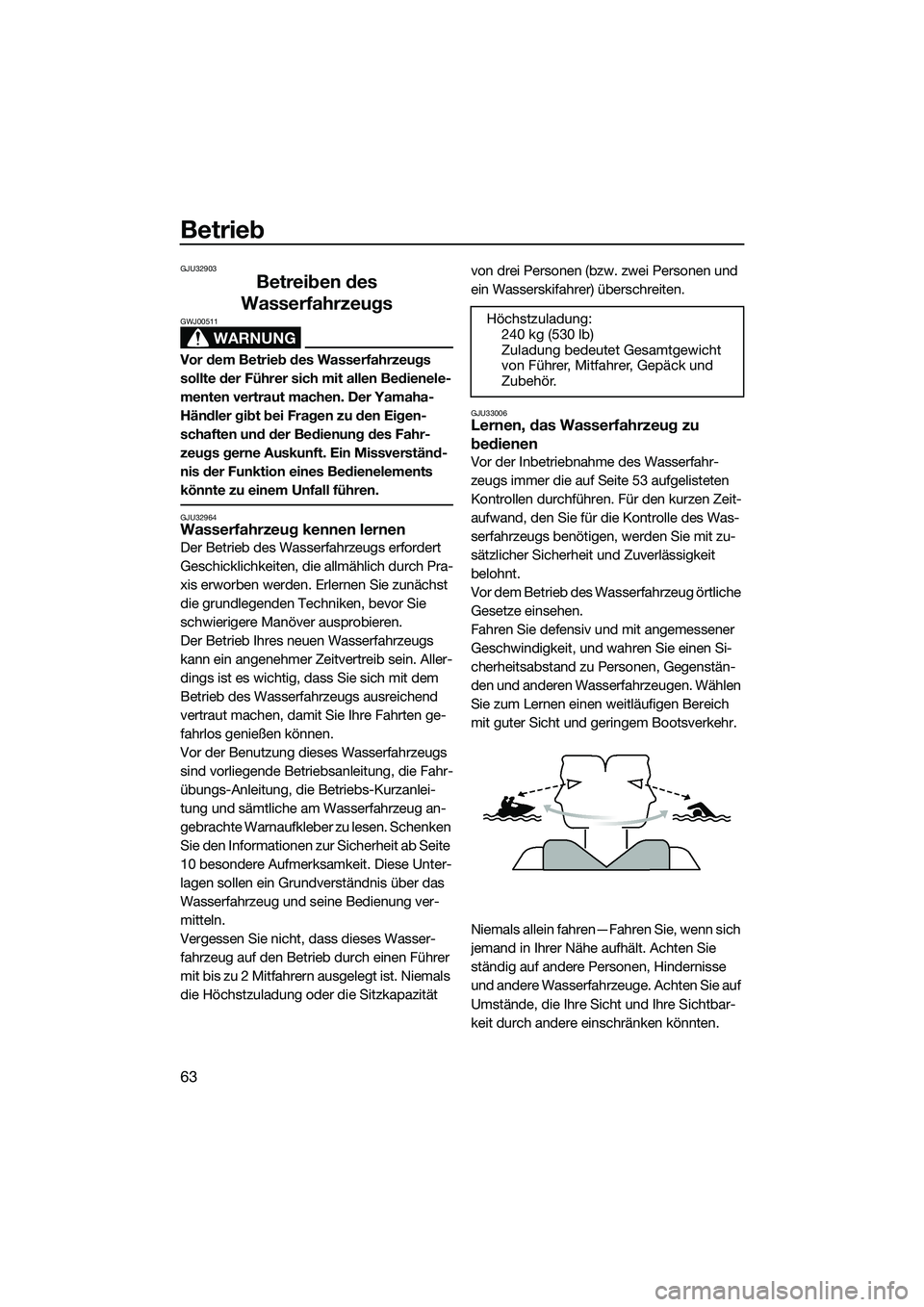 YAMAHA VX SPORT 2014 Betriebsanleitungen (in German) Betrieb
63
GJU32903
Betreiben des
Wasserfahrzeugs
WARNUNG
GWJ00511
Vor dem Betrieb des Wasserfahrzeugs
sollte der Führer sich mit allen Bedienele-
menten vertraut machen. Der Yamaha-
Händler gibt YAMAHA VX SPORT 2014 Betriebsanleitungen (in German) Betrieb
63
GJU32903
Betreiben des
Wasserfahrzeugs
WARNUNG
GWJ00511
Vor dem Betrieb des Wasserfahrzeugs
sollte der Führer sich mit allen Bedienele-
menten vertraut machen. Der Yamaha-
Händler gibt