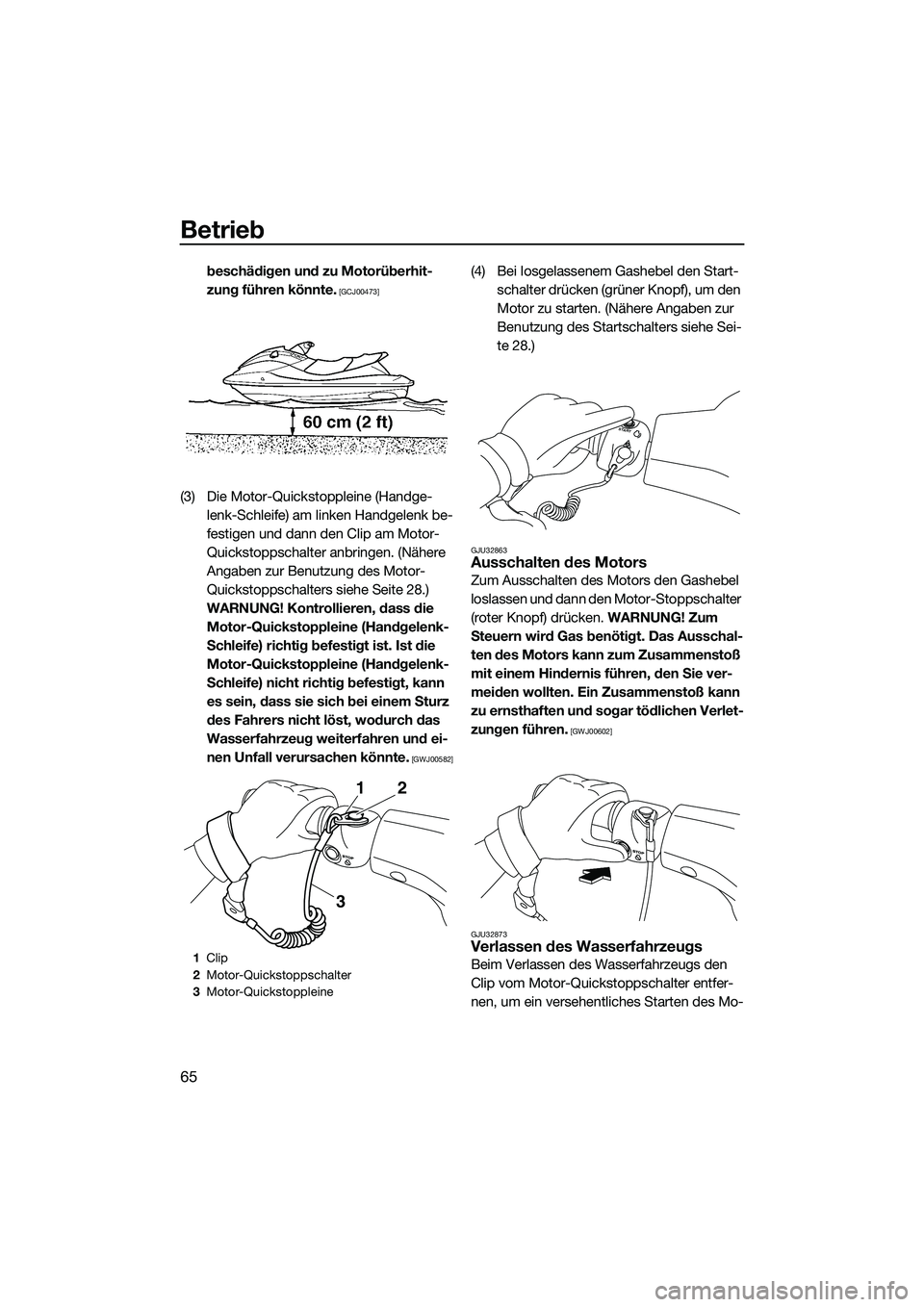 YAMAHA VX SPORT 2014  Betriebsanleitungen (in German) Betrieb
65
beschädigen und zu Motorüberhit-
zung führen könnte.
 [GCJ00473]
(3) Die Motor-Quickstoppleine (Handge-lenk-Schleife) am linken Handgelenk be-
festigen und dann den Clip am Motor-
Quick