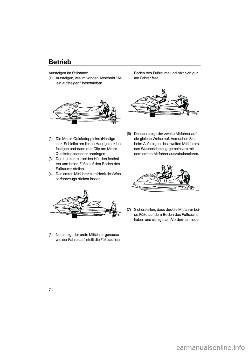 YAMAHA VX SPORT 2014  Betriebsanleitungen (in German) Betrieb
71
Aufsteigen im Stillstand:
(1) Aufsteigen, wie im vorigen Abschnitt “Al-lein aufsteigen” beschrieben.
(2) Die Motor-Quickstoppleine (Handge- lenk-Schleife) am linken Handgelenk be-
festi