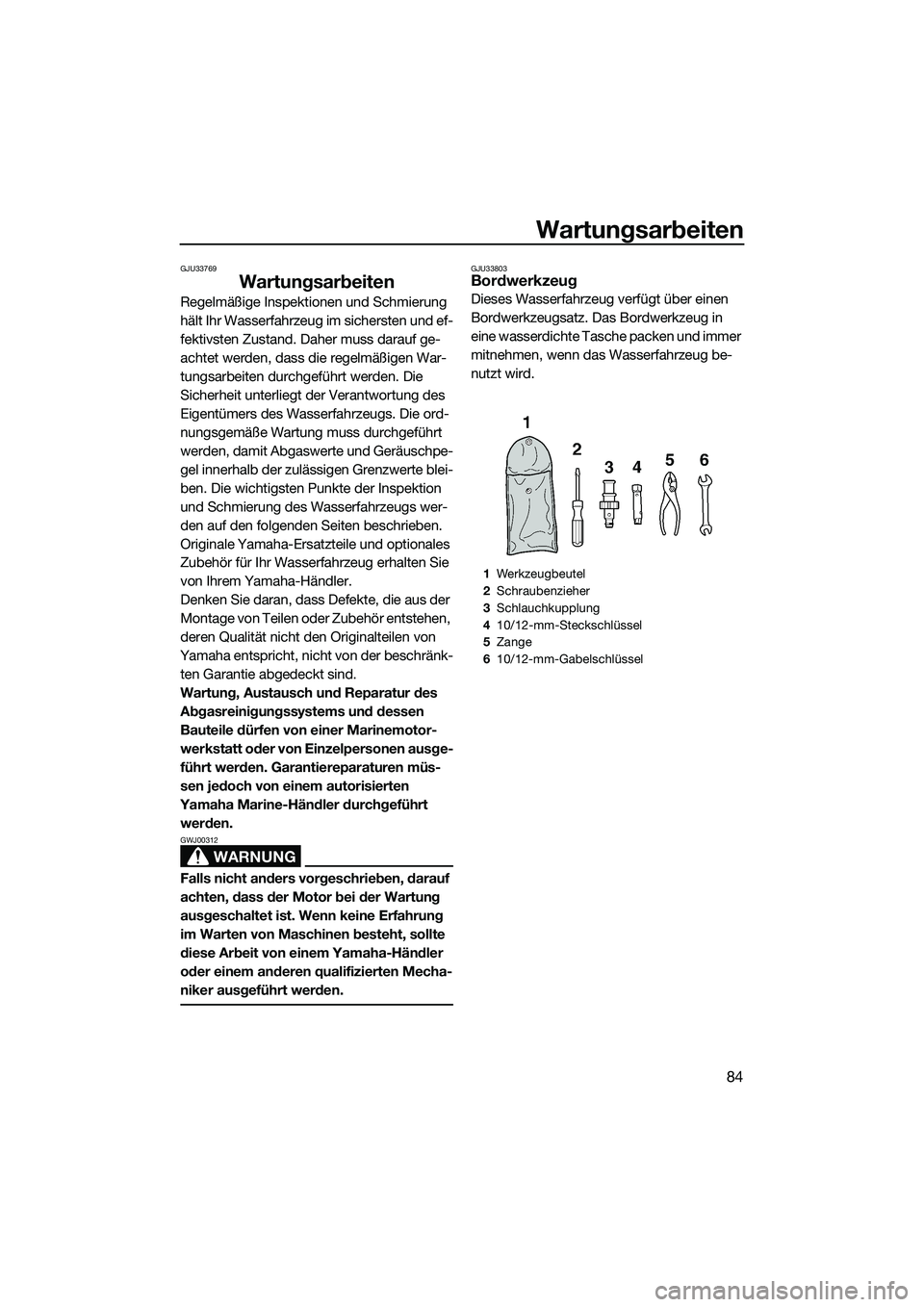 YAMAHA VX SPORT 2014 Betriebsanleitungen (in German) Wartungsarbeiten
84
GJU33769
Wartungsarbeiten
Regelmäßige Inspektionen und Schmierung
hält Ihr Wasserfahrzeug im sichersten und ef-
fektivsten Zustand. Daher muss darauf ge-
achtet werden, dass di YAMAHA VX SPORT 2014 Betriebsanleitungen (in German) Wartungsarbeiten
84
GJU33769
Wartungsarbeiten
Regelmäßige Inspektionen und Schmierung
hält Ihr Wasserfahrzeug im sichersten und ef-
fektivsten Zustand. Daher muss darauf ge-
achtet werden, dass di