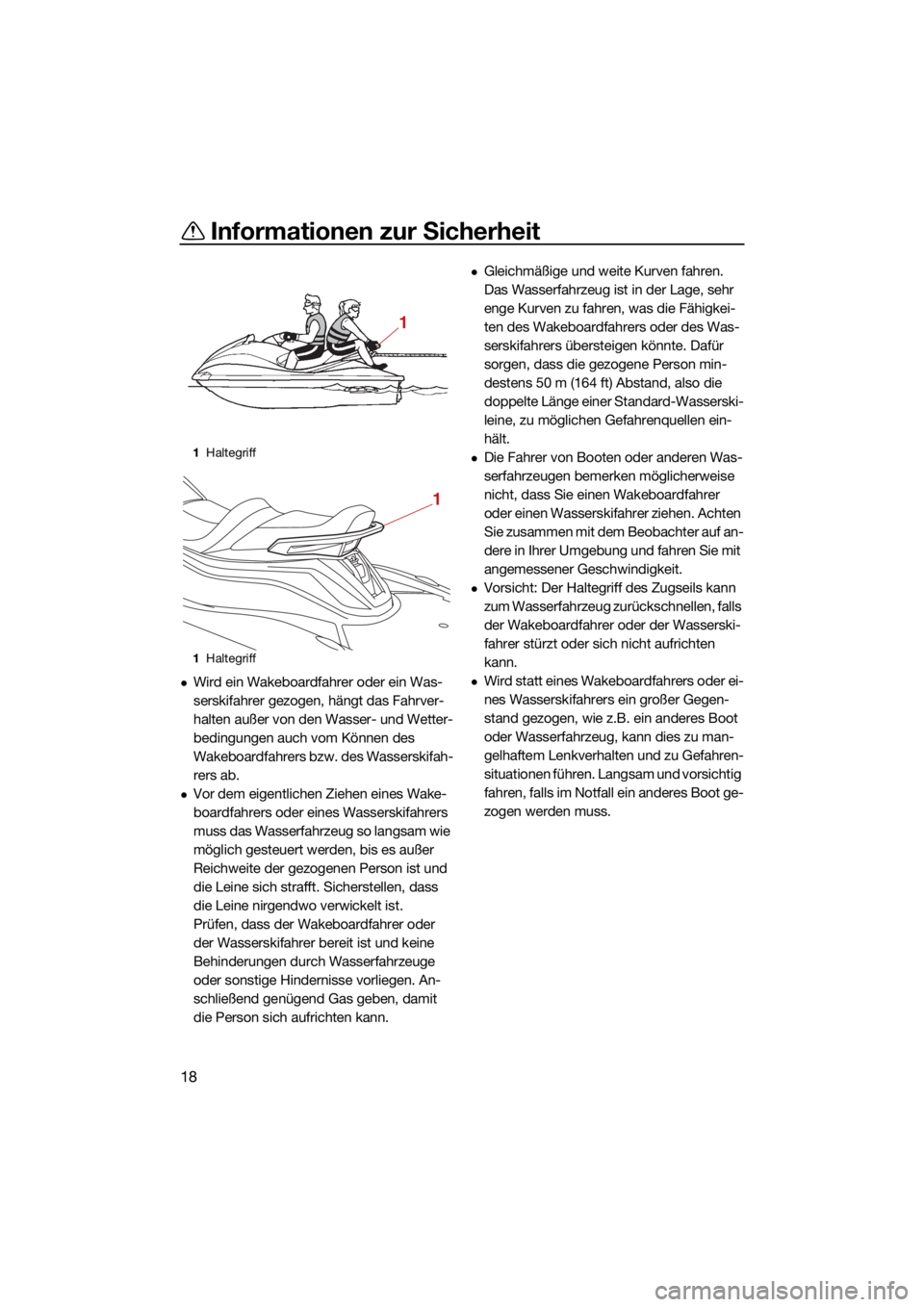 YAMAHA VX CRUISER HO 2022 Betriebsanleitungen (in German) Informationen zur Sicherheit
18
Wird ein Wakeboardfahrer oder ein Was-
serskifahrer gezogen, hängt das Fahrver-
halten außer von den Wasser- und Wetter-
bedingungen auch vom Können des
Wakeboar YAMAHA VX CRUISER HO 2022 Betriebsanleitungen (in German) Informationen zur Sicherheit
18
Wird ein Wakeboardfahrer oder ein Was-
serskifahrer gezogen, hängt das Fahrver-
halten außer von den Wasser- und Wetter-
bedingungen auch vom Können des
Wakeboar