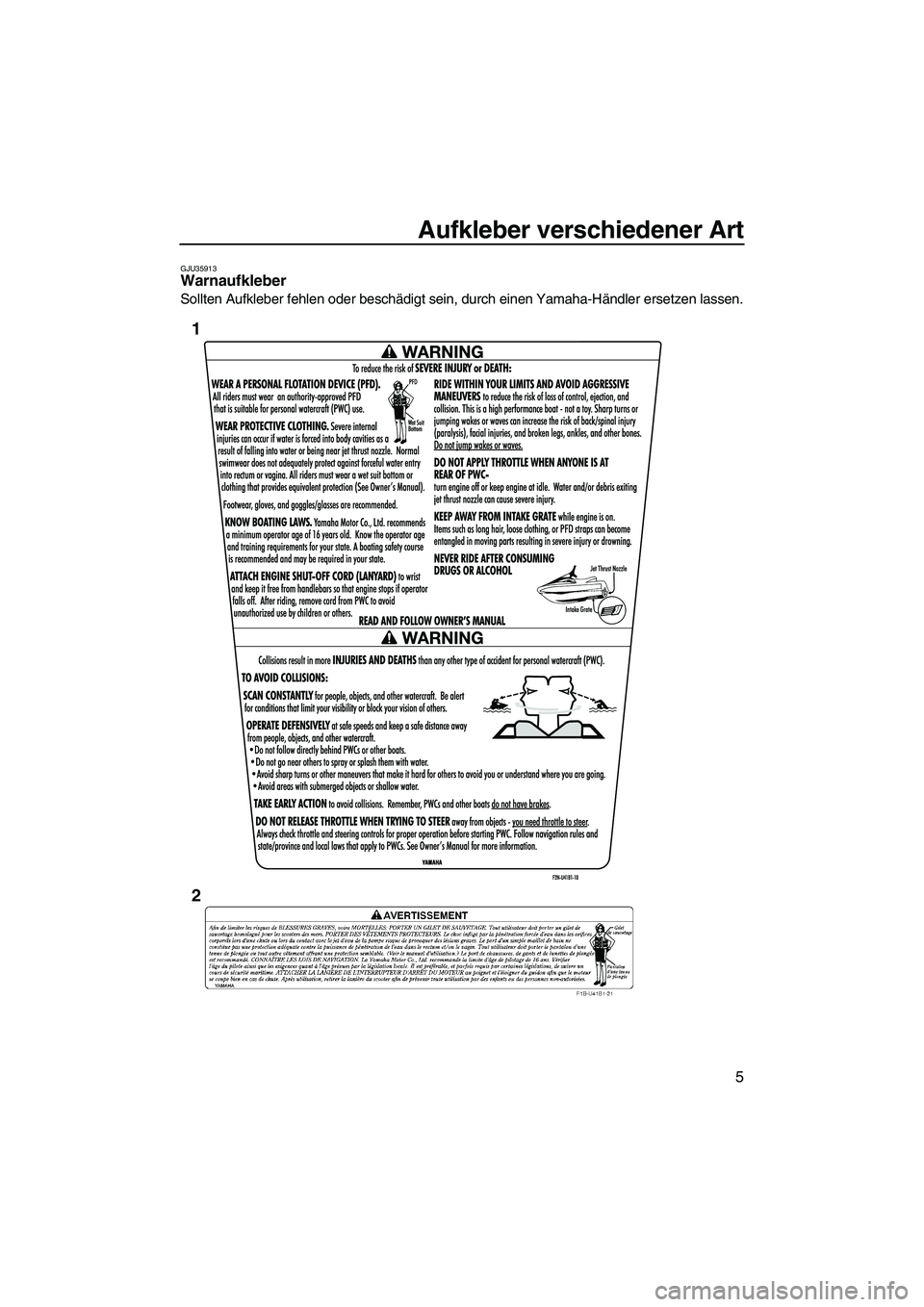 YAMAHA VXR 2012  Betriebsanleitungen (in German) Aufkleber verschiedener Art
5
GJU35913Warnaufkleber 
Sollten Aufkleber fehlen oder beschädigt sein, durch einen Yamaha-Händler ersetzen lassen.
1
2
UF2M71G0.book  Page 5  Monday, July 4, 2011  11:10