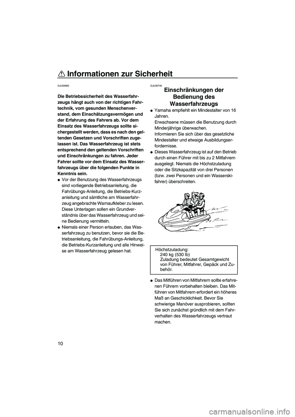 YAMAHA VXR 2012 Betriebsanleitungen (in German) Informationen zur Sicherheit
10
GJU30682
Die Betriebssicherheit des Wasserfahr-
zeugs hängt auch von der richtigen Fahr-
technik, vom gesunden Menschenver-
stand, dem Einschätzungsvermögen und
der YAMAHA VXR 2012 Betriebsanleitungen (in German) Informationen zur Sicherheit
10
GJU30682
Die Betriebssicherheit des Wasserfahr-
zeugs hängt auch von der richtigen Fahr-
technik, vom gesunden Menschenver-
stand, dem Einschätzungsvermögen und
der