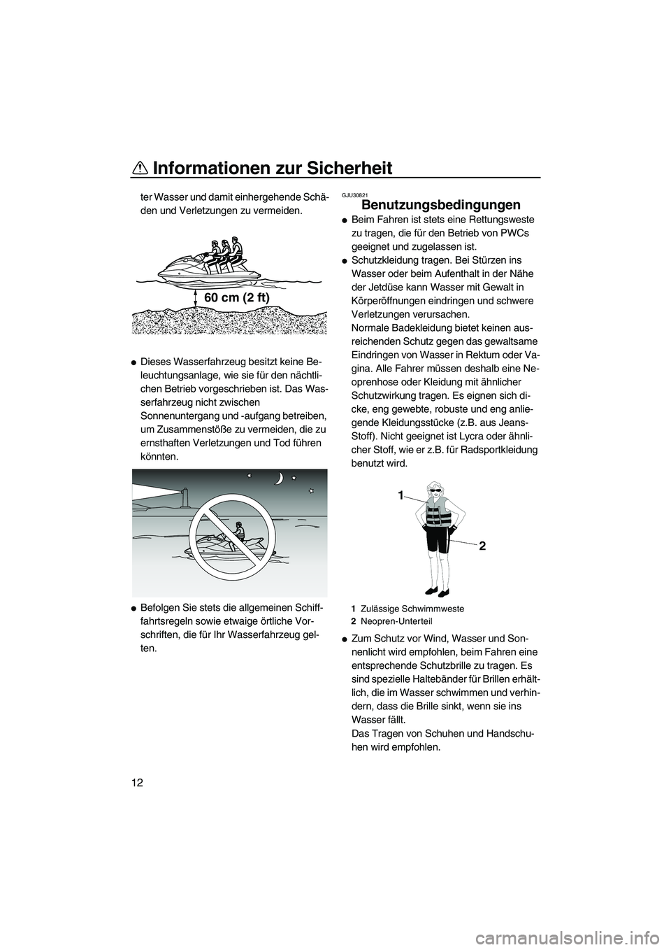 YAMAHA VXR 2012 Betriebsanleitungen (in German) Informationen zur Sicherheit
12
ter Wasser und damit einhergehende Schä-
den und Verletzungen zu vermeiden.
Dieses Wasserfahrzeug besitzt keine Be-
leuchtungsanlage, wie sie für den nächtli-
chen YAMAHA VXR 2012 Betriebsanleitungen (in German) Informationen zur Sicherheit
12
ter Wasser und damit einhergehende Schä-
den und Verletzungen zu vermeiden.
Dieses Wasserfahrzeug besitzt keine Be-
leuchtungsanlage, wie sie für den nächtli-
chen