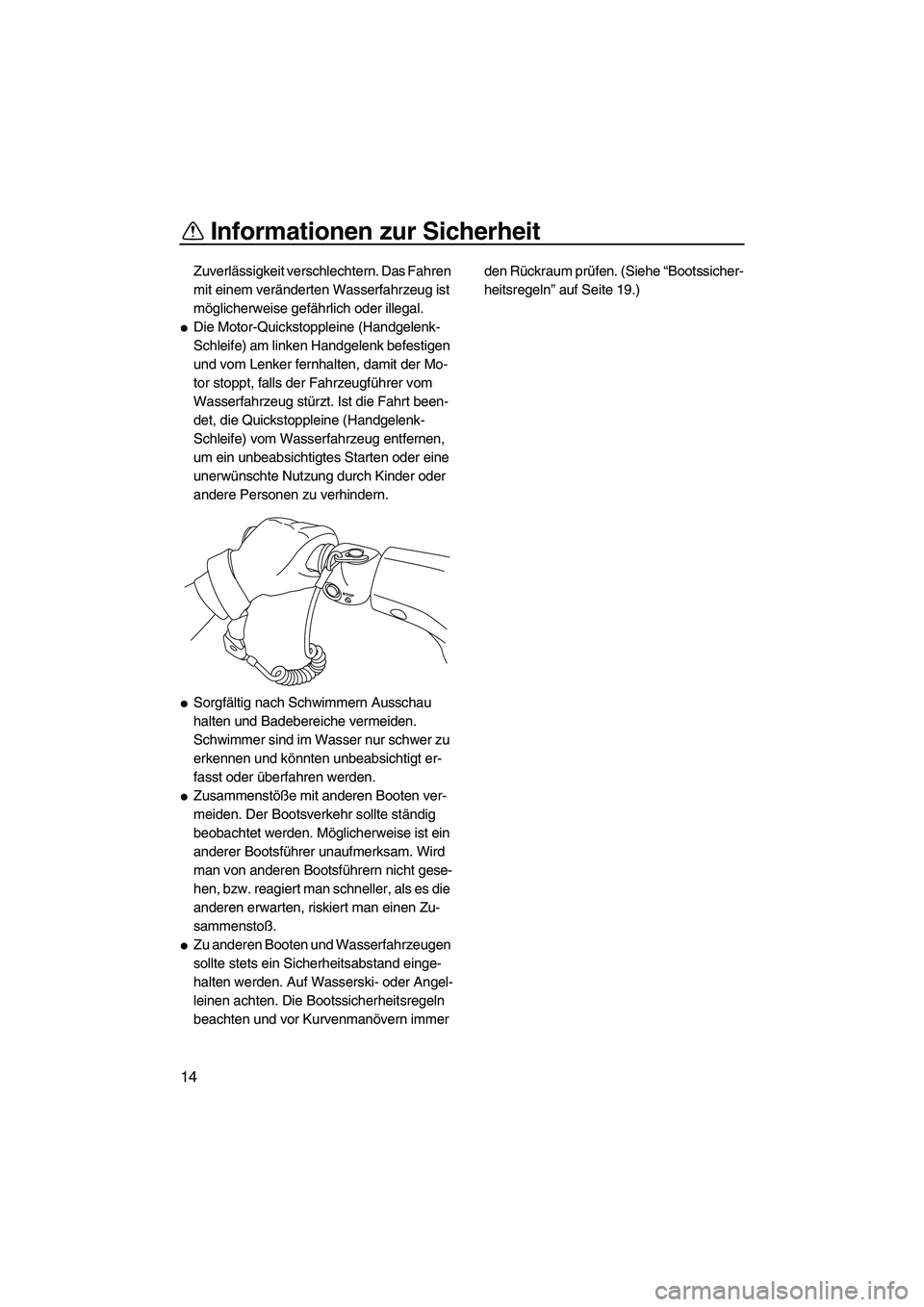 YAMAHA VXR 2012 Betriebsanleitungen (in German) Informationen zur Sicherheit
14
Zuverlässigkeit verschlechtern. Das Fahren
mit einem veränderten Wasserfahrzeug ist
möglicherweise gefährlich oder illegal.
Die Motor-Quickstoppleine (Handgelenk YAMAHA VXR 2012 Betriebsanleitungen (in German) Informationen zur Sicherheit
14
Zuverlässigkeit verschlechtern. Das Fahren
mit einem veränderten Wasserfahrzeug ist
möglicherweise gefährlich oder illegal.
Die Motor-Quickstoppleine (Handgelenk
