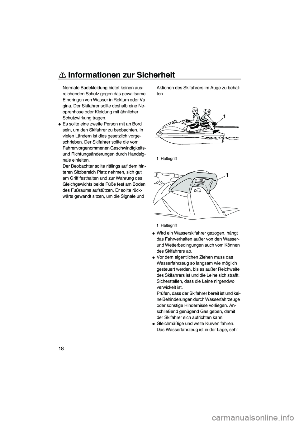 YAMAHA VXR 2012 Betriebsanleitungen (in German) Informationen zur Sicherheit
18
Normale Badekleidung bietet keinen aus-
reichenden Schutz gegen das gewaltsame
Eindringen von Wasser in Rektum oder Va-
gina. Der Skifahrer sollte deshalb eine Ne-
opr YAMAHA VXR 2012 Betriebsanleitungen (in German) Informationen zur Sicherheit
18
Normale Badekleidung bietet keinen aus-
reichenden Schutz gegen das gewaltsame
Eindringen von Wasser in Rektum oder Va-
gina. Der Skifahrer sollte deshalb eine Ne-
opr