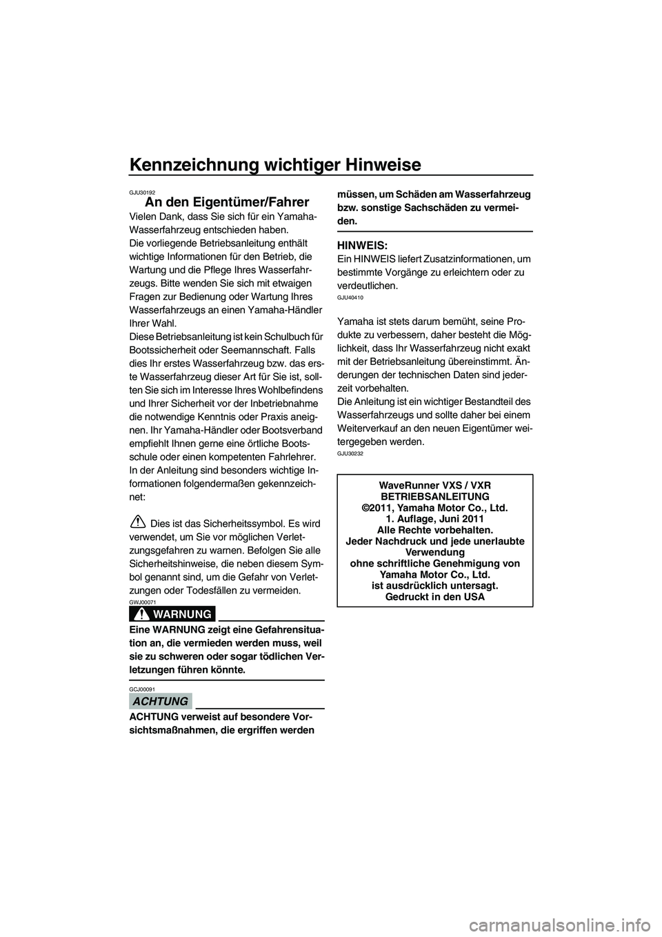 YAMAHA VXR 2012 Betriebsanleitungen (in German) Kennzeichnung wichtiger Hinweise
GJU30192
An den Eigentümer/Fahrer
Vielen Dank, dass Sie sich für ein Yamaha-
Wasserfahrzeug entschieden haben.
Die vorliegende Betriebsanleitung enthält
wichtige I YAMAHA VXR 2012 Betriebsanleitungen (in German) Kennzeichnung wichtiger Hinweise
GJU30192
An den Eigentümer/Fahrer
Vielen Dank, dass Sie sich für ein Yamaha-
Wasserfahrzeug entschieden haben.
Die vorliegende Betriebsanleitung enthält
wichtige I