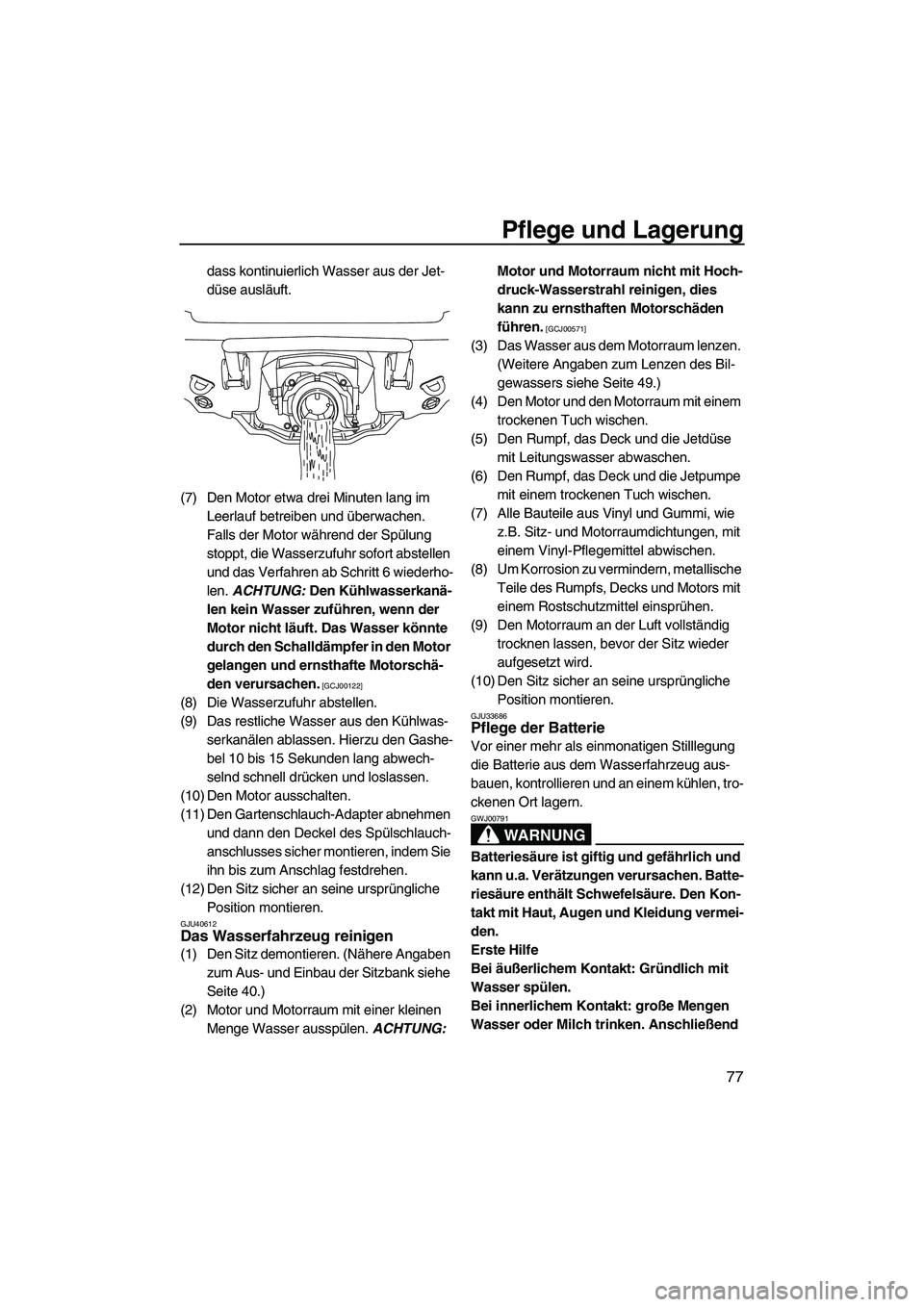 YAMAHA VXR 2012 Betriebsanleitungen (in German) Pflege und Lagerung
77
dass kontinuierlich Wasser aus der Jet-
düse ausläuft.
(7) Den Motor etwa drei Minuten lang im
Leerlauf betreiben und überwachen.
Falls der Motor während der Spülung
sto YAMAHA VXR 2012 Betriebsanleitungen (in German) Pflege und Lagerung
77
dass kontinuierlich Wasser aus der Jet-
düse ausläuft.
(7) Den Motor etwa drei Minuten lang im
Leerlauf betreiben und überwachen.
Falls der Motor während der Spülung
sto
