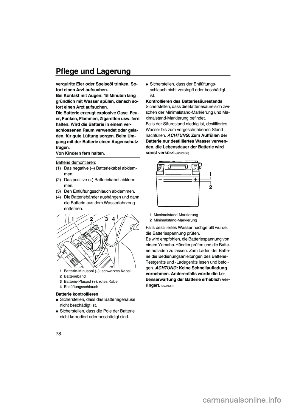YAMAHA VXR 2012 Betriebsanleitungen (in German) Pflege und Lagerung
78
verquirlte Eier oder Speiseöl trinken. So-
fort einen Arzt aufsuchen.
Bei Kontakt mit Augen: 15 Minuten lang
gründlich mit Wasser spülen, danach so-
fort einen Arzt aufsuche YAMAHA VXR 2012 Betriebsanleitungen (in German) Pflege und Lagerung
78
verquirlte Eier oder Speiseöl trinken. So-
fort einen Arzt aufsuchen.
Bei Kontakt mit Augen: 15 Minuten lang
gründlich mit Wasser spülen, danach so-
fort einen Arzt aufsuche