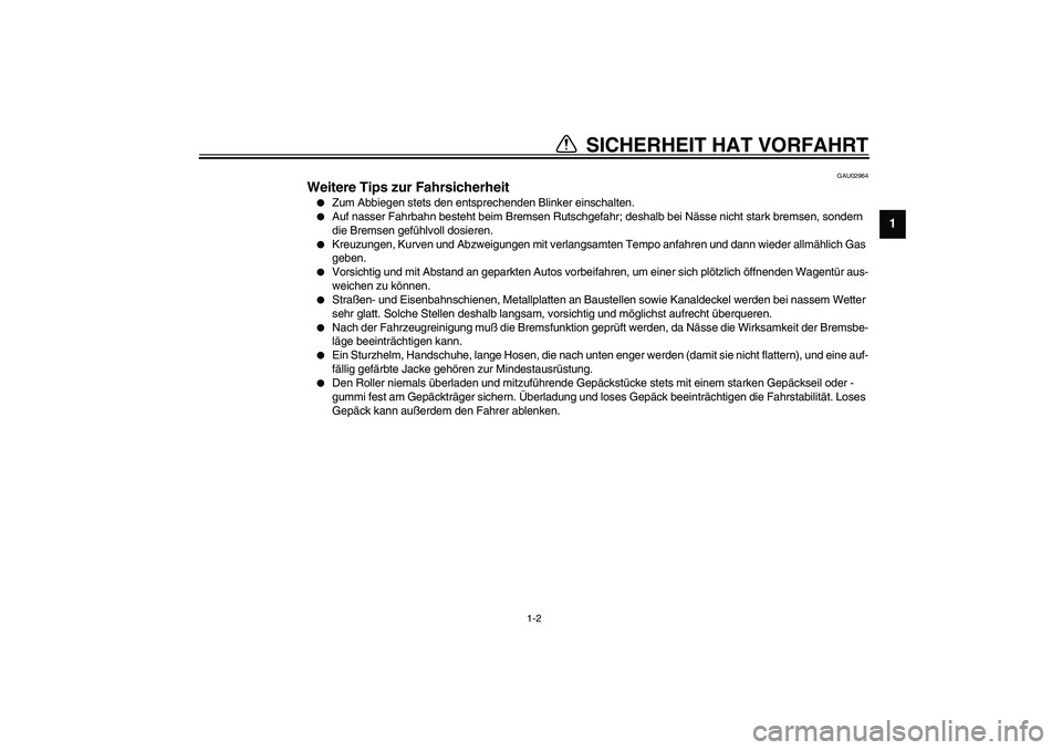 YAMAHA WHY 50 2006 Betriebsanleitungen (in German) SICHERHEIT HAT VORFAHRT
1
2
3
4
56
7
8
9
1-2
GAU02964
Weitere Tips zur Fahrsicherheit
Zum Abbiegen stets den entsprechenden Blinker einschalten.
Auf nasser Fahrbahn besteht beim Bremsen Rutschgefa YAMAHA WHY 50 2006 Betriebsanleitungen (in German) SICHERHEIT HAT VORFAHRT
1
2
3
4
56
7
8
9
1-2
GAU02964
Weitere Tips zur Fahrsicherheit
Zum Abbiegen stets den entsprechenden Blinker einschalten.
Auf nasser Fahrbahn besteht beim Bremsen Rutschgefa