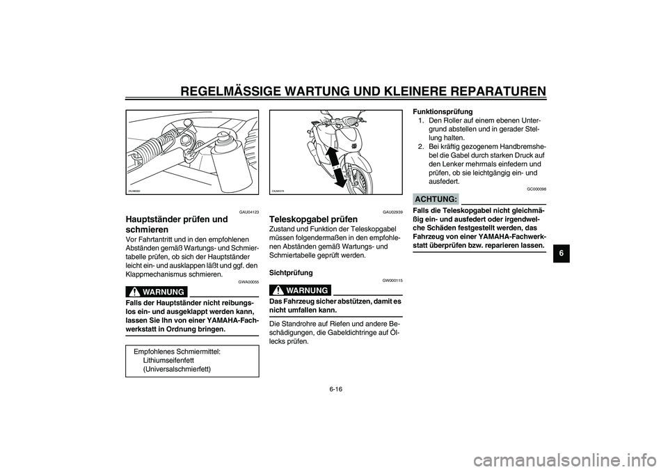 YAMAHA WHY 50 2006 Betriebsanleitungen (in German) REGELMÄSSIGE WARTUNG UND KLEINERE REPARATUREN
6-16
6
GAU04123
Hauptständer prüfen und
schmieren Vor Fahrtantritt und in den empfohlenen
Abständen gemäß Wartungs- und Schmier-
tabelle prüfen, YAMAHA WHY 50 2006 Betriebsanleitungen (in German) REGELMÄSSIGE WARTUNG UND KLEINERE REPARATUREN
6-16
6
GAU04123
Hauptständer prüfen und
schmieren Vor Fahrtantritt und in den empfohlenen
Abständen gemäß Wartungs- und Schmier-
tabelle prüfen,