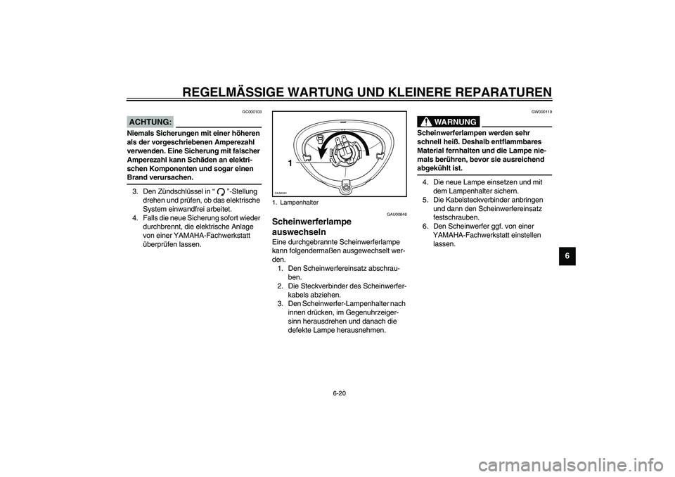 YAMAHA WHY 50 2006 Betriebsanleitungen (in German) REGELMÄSSIGE WARTUNG UND KLEINERE REPARATUREN
6-20
6
GC000103
ACHTUNG:_ Niemals Sicherungen mit einer höheren
als der vorgeschriebenen Amperezahl
verwenden. Eine Sicherung mit falscher
Amperezahl YAMAHA WHY 50 2006 Betriebsanleitungen (in German) REGELMÄSSIGE WARTUNG UND KLEINERE REPARATUREN
6-20
6
GC000103
ACHTUNG:_ Niemals Sicherungen mit einer höheren
als der vorgeschriebenen Amperezahl
verwenden. Eine Sicherung mit falscher
Amperezahl
