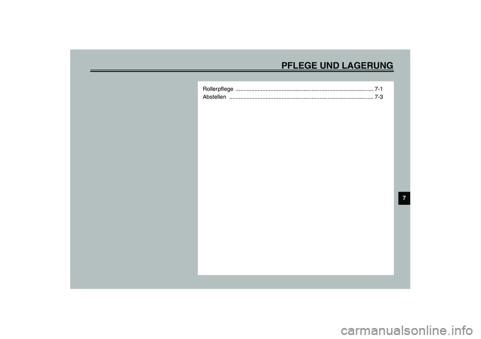 YAMAHA WHY 50 2006  Betriebsanleitungen (in German) PFLEGE UND LAGERUNG
7
Rollerpflege ....................................................................................... 7-1
Abstellen ...............................................................