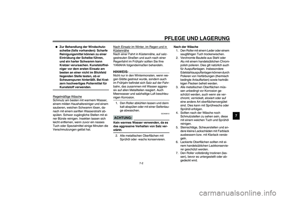 YAMAHA WHY 50 2006 Betriebsanleitungen (in German) PFLEGE UND LAGERUNG
7-2
7
Zur Behandlung der Windschutz-
scheibe (falls vorhanden): Scharfe
Reinigungsmittel können zu einer
Eintrübung der Scheibe führen,
und ein harter Schwamm kann
Kratzer YAMAHA WHY 50 2006 Betriebsanleitungen (in German) PFLEGE UND LAGERUNG
7-2
7
Zur Behandlung der Windschutz-
scheibe (falls vorhanden): Scharfe
Reinigungsmittel können zu einer
Eintrübung der Scheibe führen,
und ein harter Schwamm kann
Kratzer