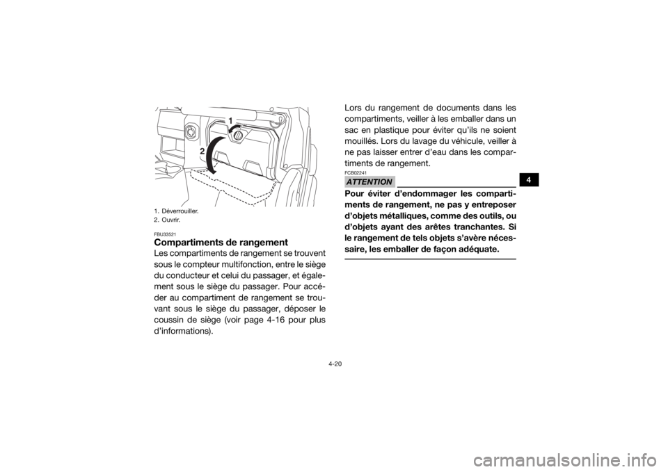 YAMAHA WOLVERINE 2017  Notices Demploi (in French) 4-20
4
FBU33521Compartiments de rangementLes compartiments de rangement se trouvent
sous le compteur multifonction, entre le siège
du conducteur et celui du passager, et égale-
ment sous le siège d