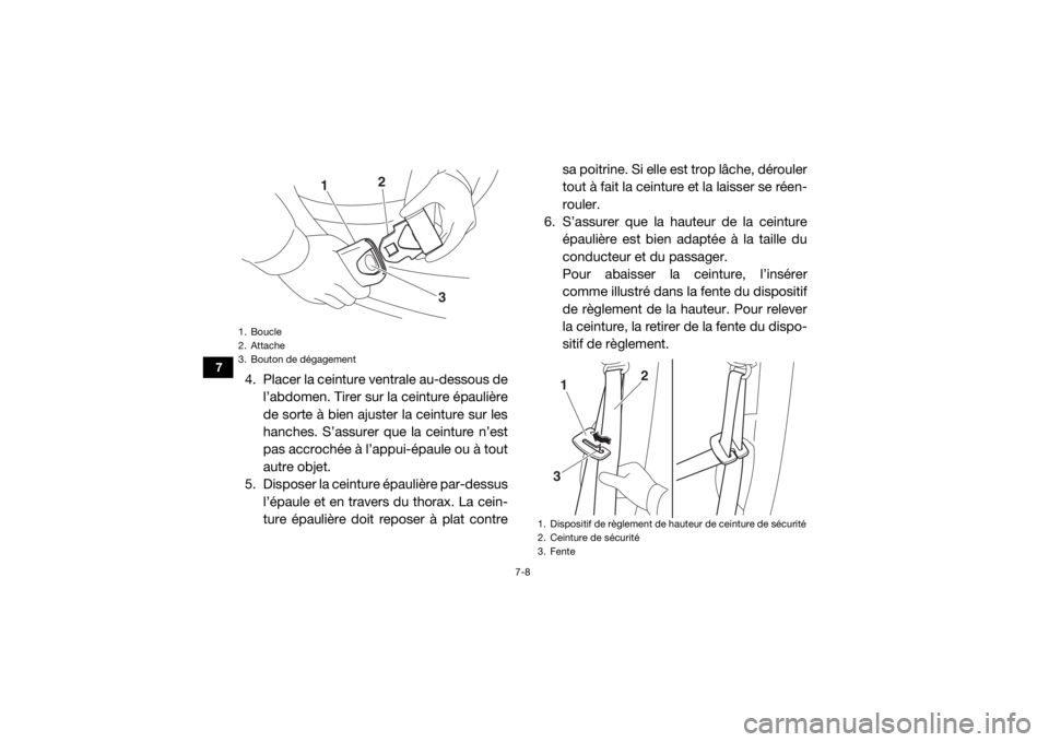 YAMAHA WOLVERINE 2016  Notices Demploi (in French) 7-8
7
4. Placer la ceinture ventrale au-dessous del’abdomen. Tirer sur la ceinture épaulière
de sorte à bien ajuster la ceinture sur les
hanches. S’assurer que la ceinture n’est
pas accroché