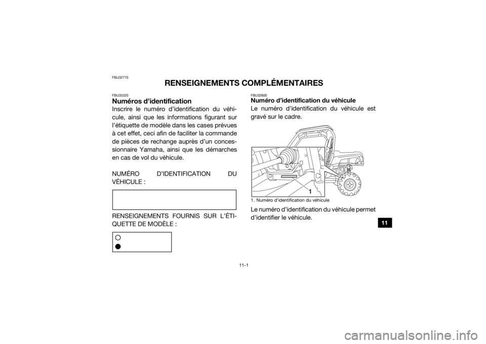 YAMAHA WOLVERINE 2016  Notices Demploi (in French) 11-1
11
FBU32770
RENSEIGNEMENTS COMPLÉMENTAIRES
FBU33320Numéros d’identificationInscrire le numéro d’identification du véhi-
cule, ainsi que les informations figurant sur
l’étiquette de mod