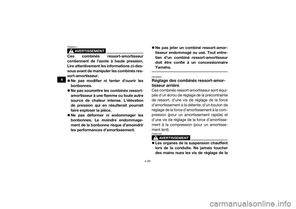 YAMAHA WOLVERINE 2016  Notices Demploi (in French) 4-30
4
AVERTISSEMENT
FWB00411Ces combinés ressort-amortisseur
contiennent de l’azote à haute pression.
Lire attentivement les informations ci-des-
sous avant de manipuler les combinés res-
sort-a