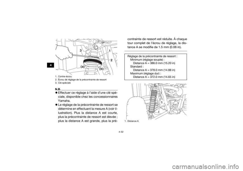 YAMAHA WOLVERINE 2016  Notices Demploi (in French) 4-32
4
N.B.Effectuer ce réglage à l’aide d’une clé spé-
ciale, disponible chez les concessionnaires
Yamaha.
 Le réglage de la précontrainte de ressort se
détermine en effectuant la me