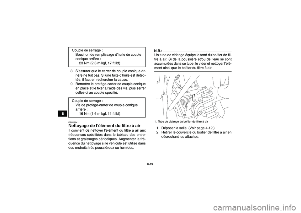 YAMAHA WOLVERINE 350 2008  Notices Demploi (in French) 8-19
88. S’assurer que le carter de couple conique ar-
rière ne fuit pas. Si une fuite d’huile est détec-
tée, il faut en rechercher la cause.
9. Remettre le protège-carter de couple conique
e
